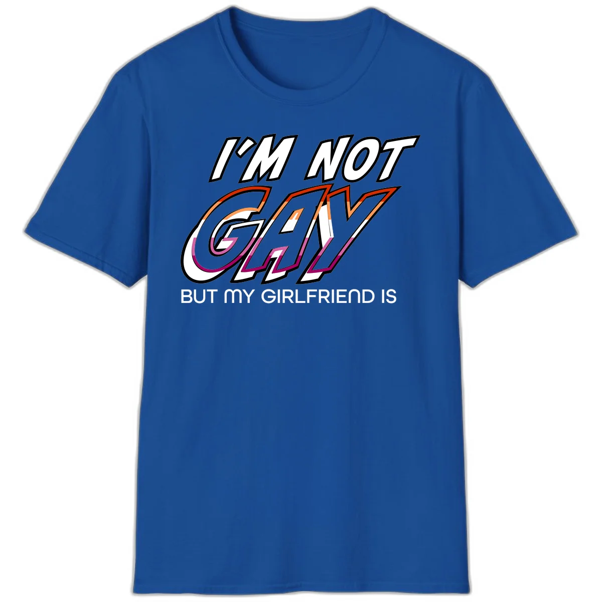 Bold typography design reading 'I'm not gay but my girlfriend is' in orange and magenta layered 3D letters in Royal