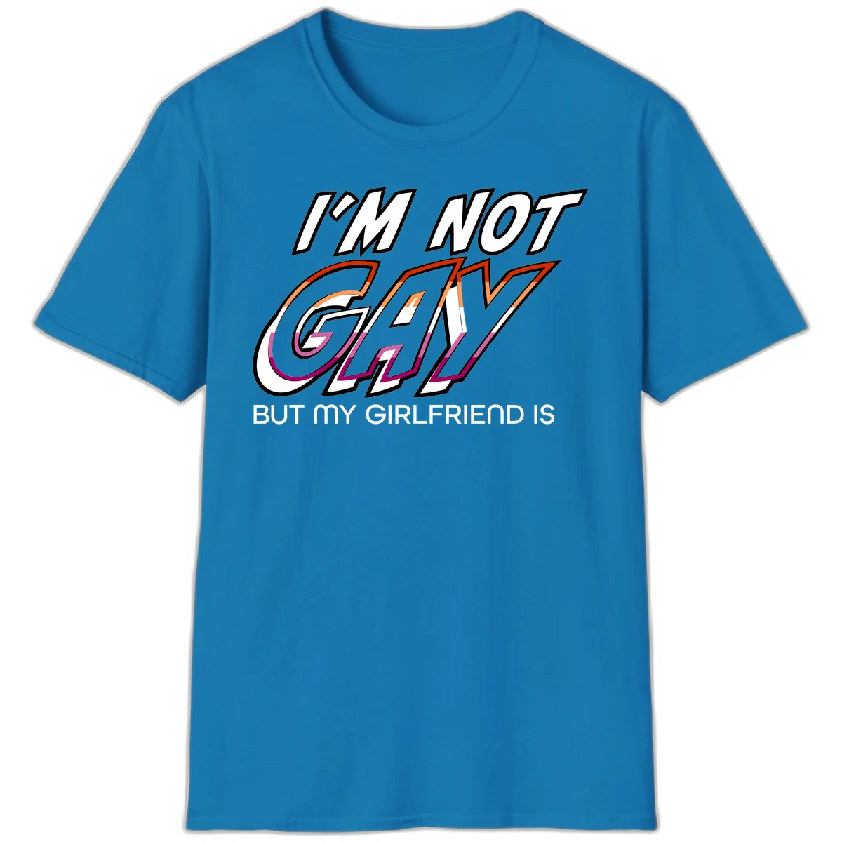 Bold typography design reading 'I'm not gay but my girlfriend is' in orange and magenta layered 3D letters in Sapphire