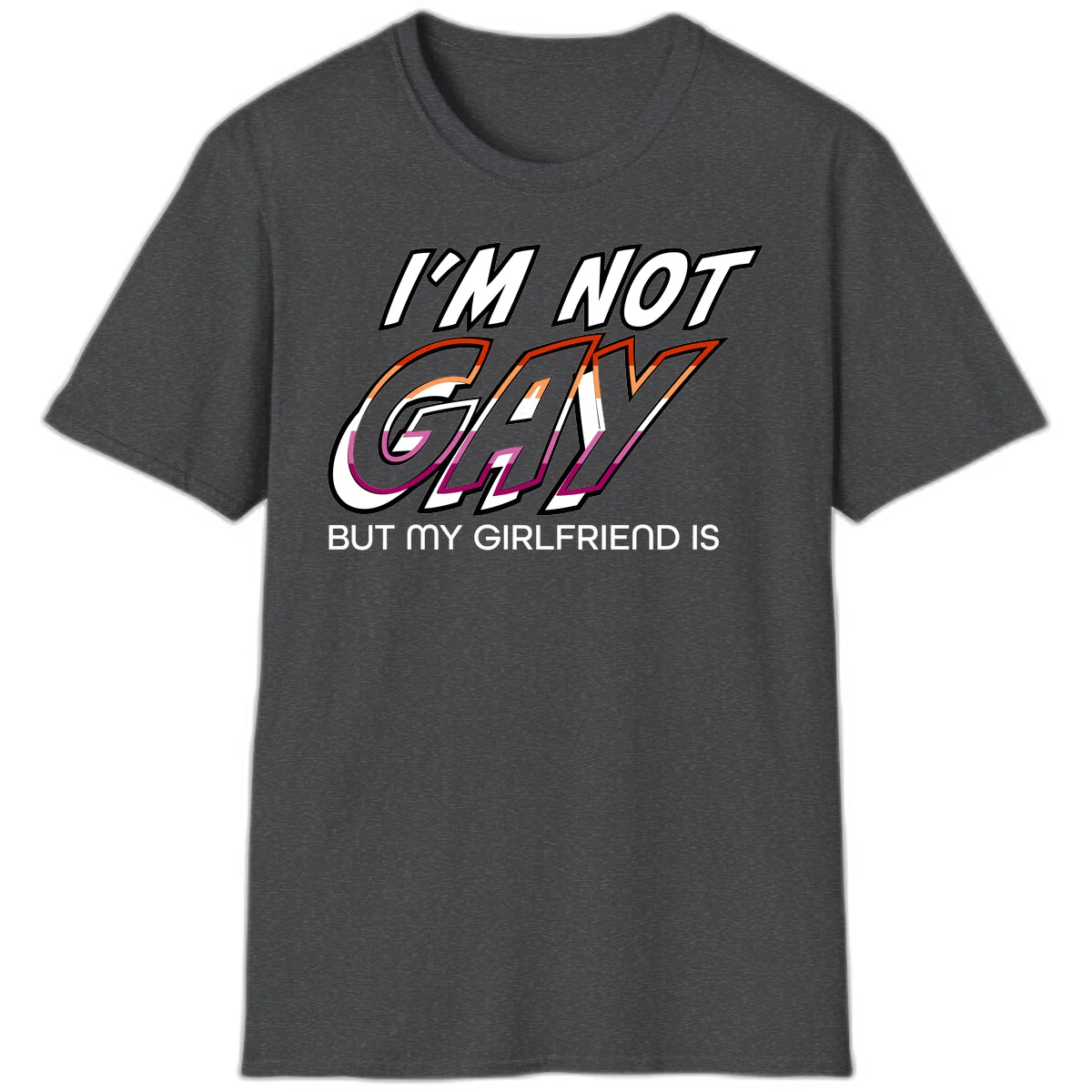 Bold typography design reading 'I'm not gay but my girlfriend is' in orange and magenta layered 3D letters in Dark Heather