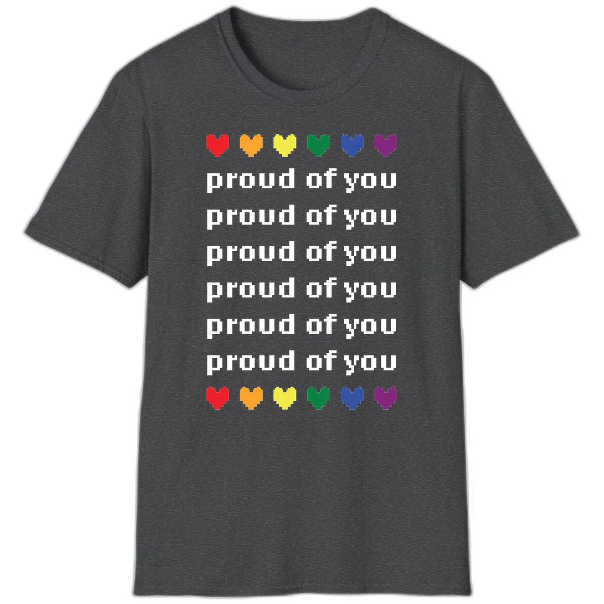 Pixelated rainbow hearts in pride flag colors with repeated 'proud of you' text on gray background in Dark Heather