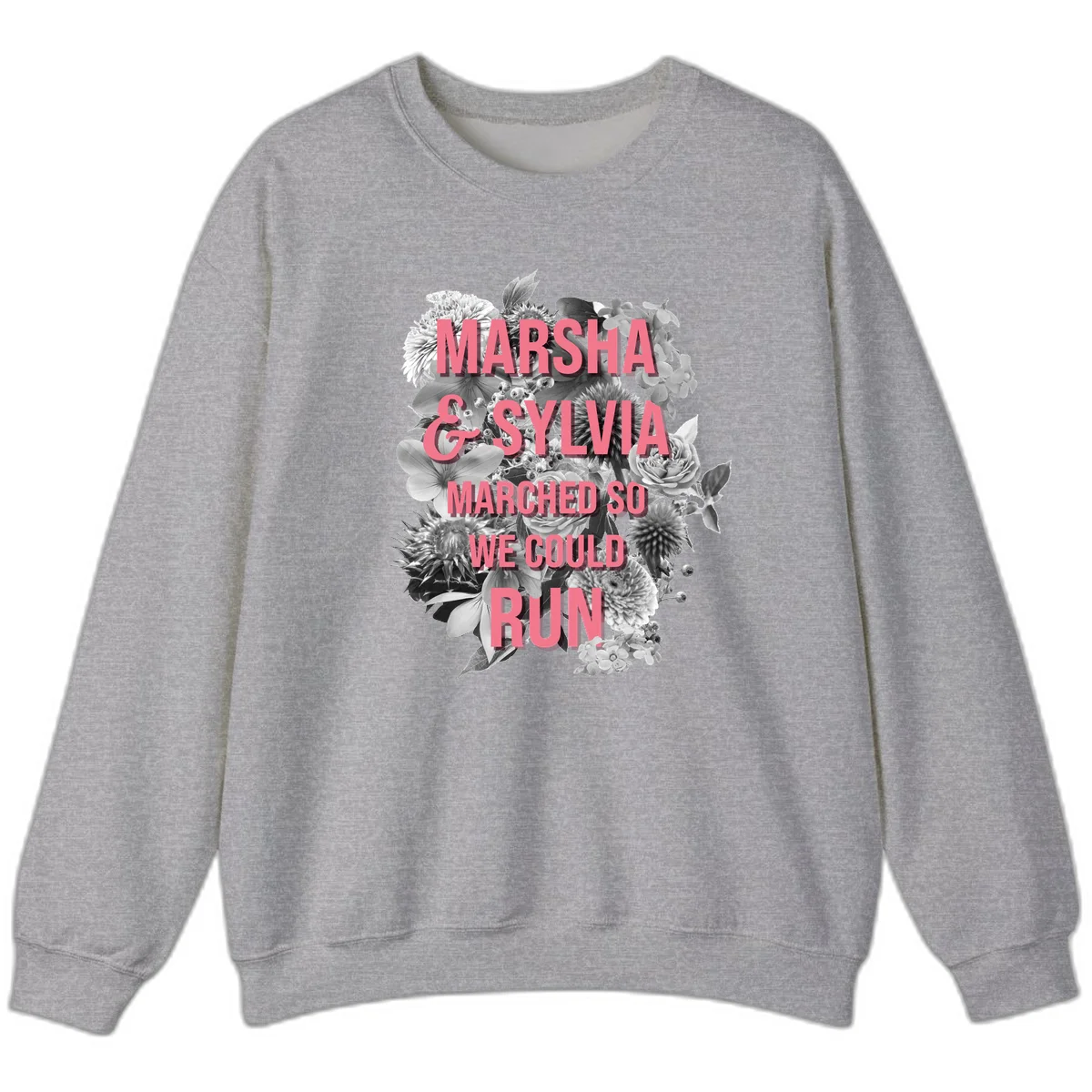 Pink text reading 'Marsha & Sylvia Marched So We Could Run' overlaid on black and white floral arrangement with roses and dahlias in Sport Grey