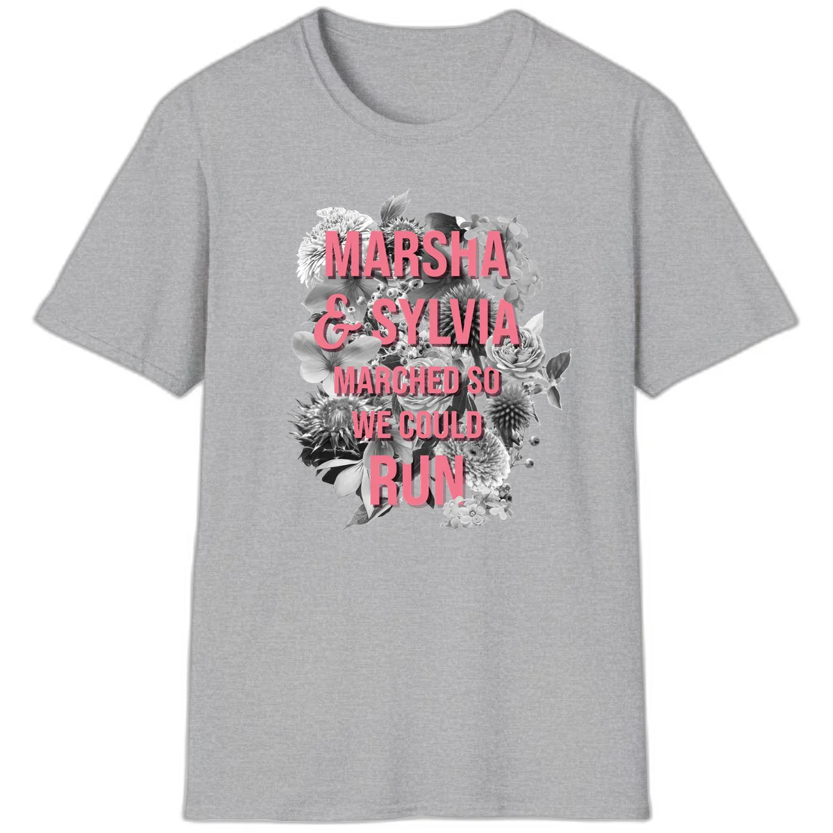 Pink text reading 'Marsha & Sylvia Marched So We Could Run' overlaid on black and white floral arrangement with roses and dahlias in Sport Grey