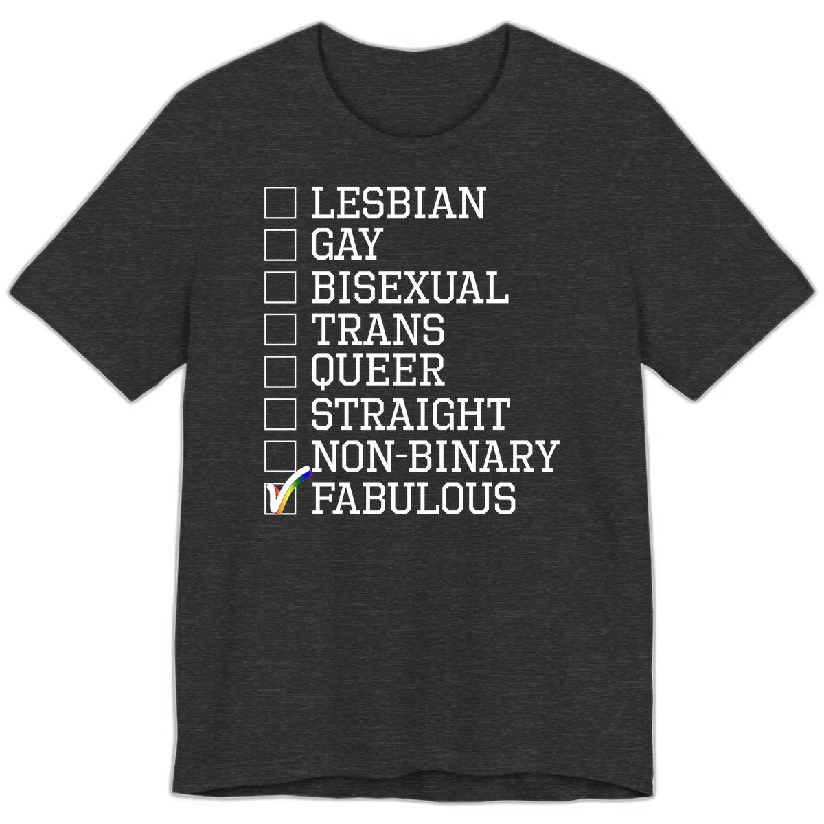 Pride identity checklist design with boxes for lesbian, gay, bisexual, trans, queer, straight, non-binary, with fabulous checked off in rainbow colors in Dark Grey Heather