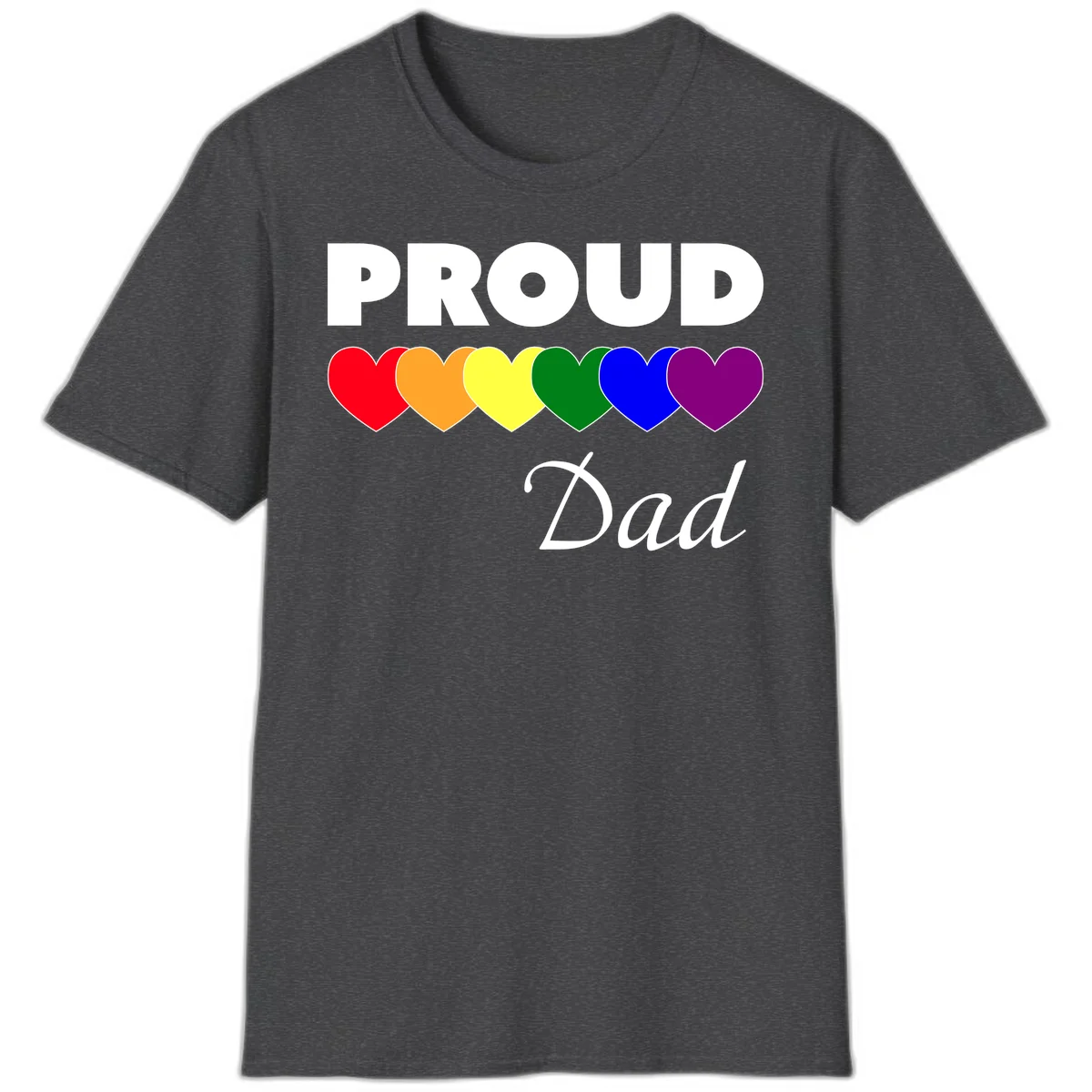 Proud Dad Pride design featuring bold white text with six rainbow-colored hearts in red, orange, yellow, green, blue, and purple in Dark Heather