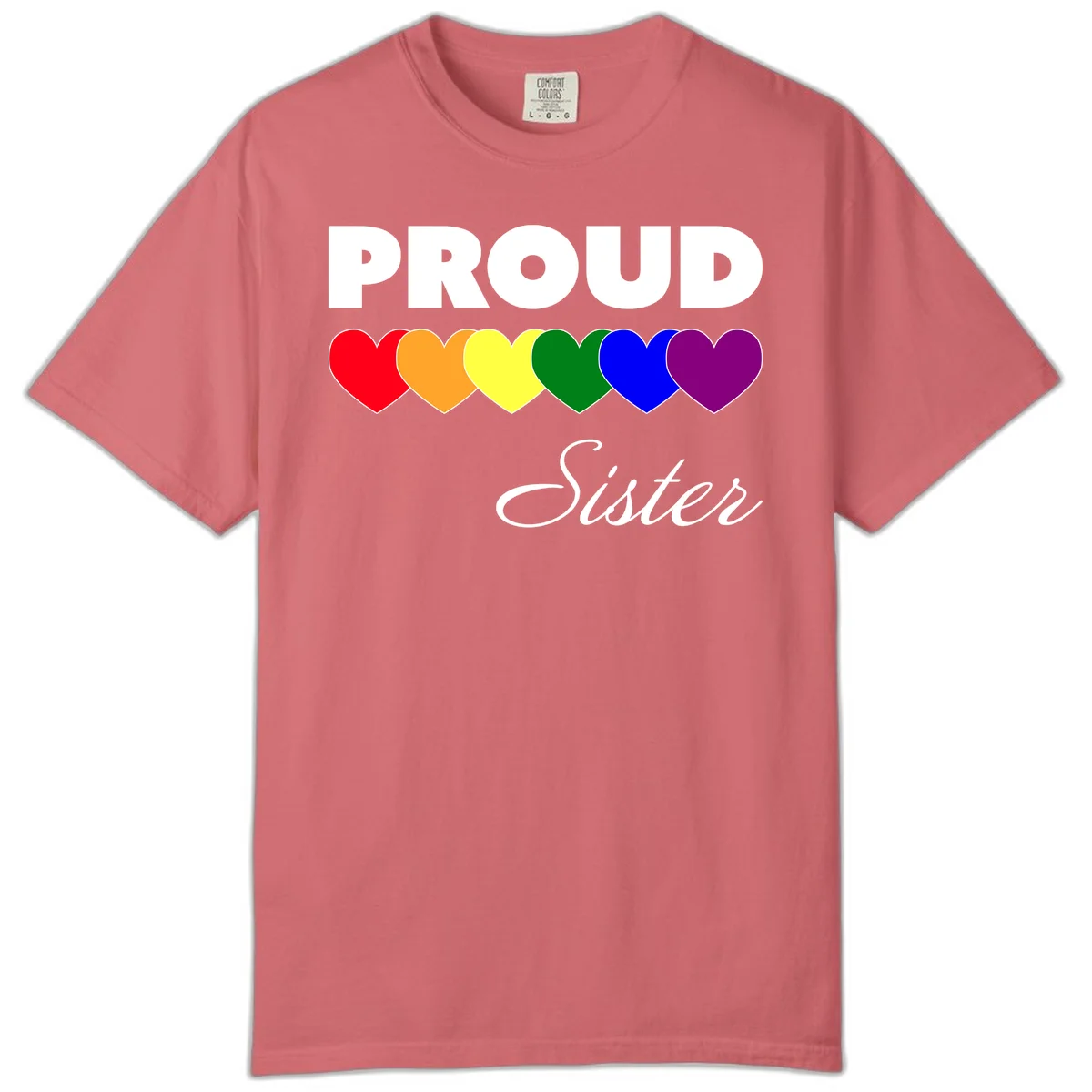 Proud Sister Pride design with bold white text and six rainbow-colored hearts representing LGBTQ pride flag colors on gray background in Watermelon