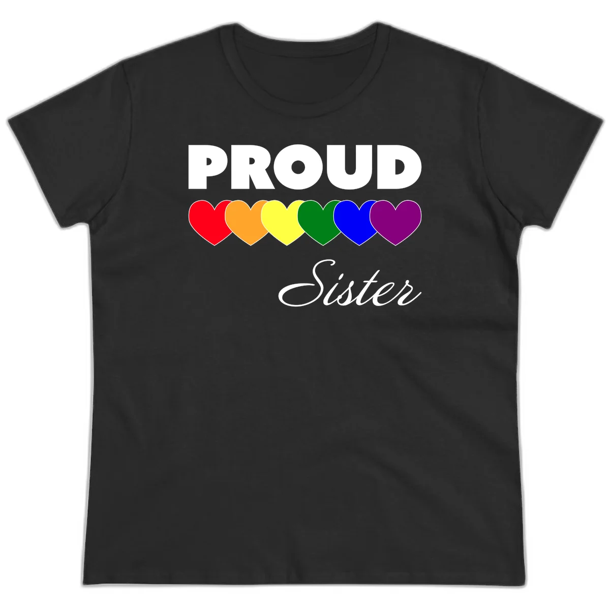 Proud Sister Pride design with bold white text and six rainbow-colored hearts representing LGBTQ pride flag colors on gray background in Black