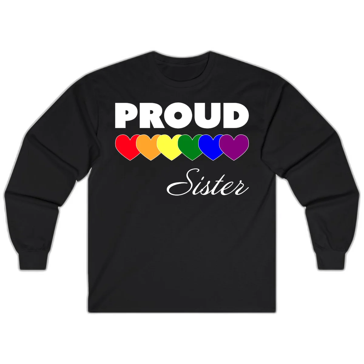 Proud Sister Pride design with bold white text and six rainbow-colored hearts representing LGBTQ pride flag colors on gray background in Black