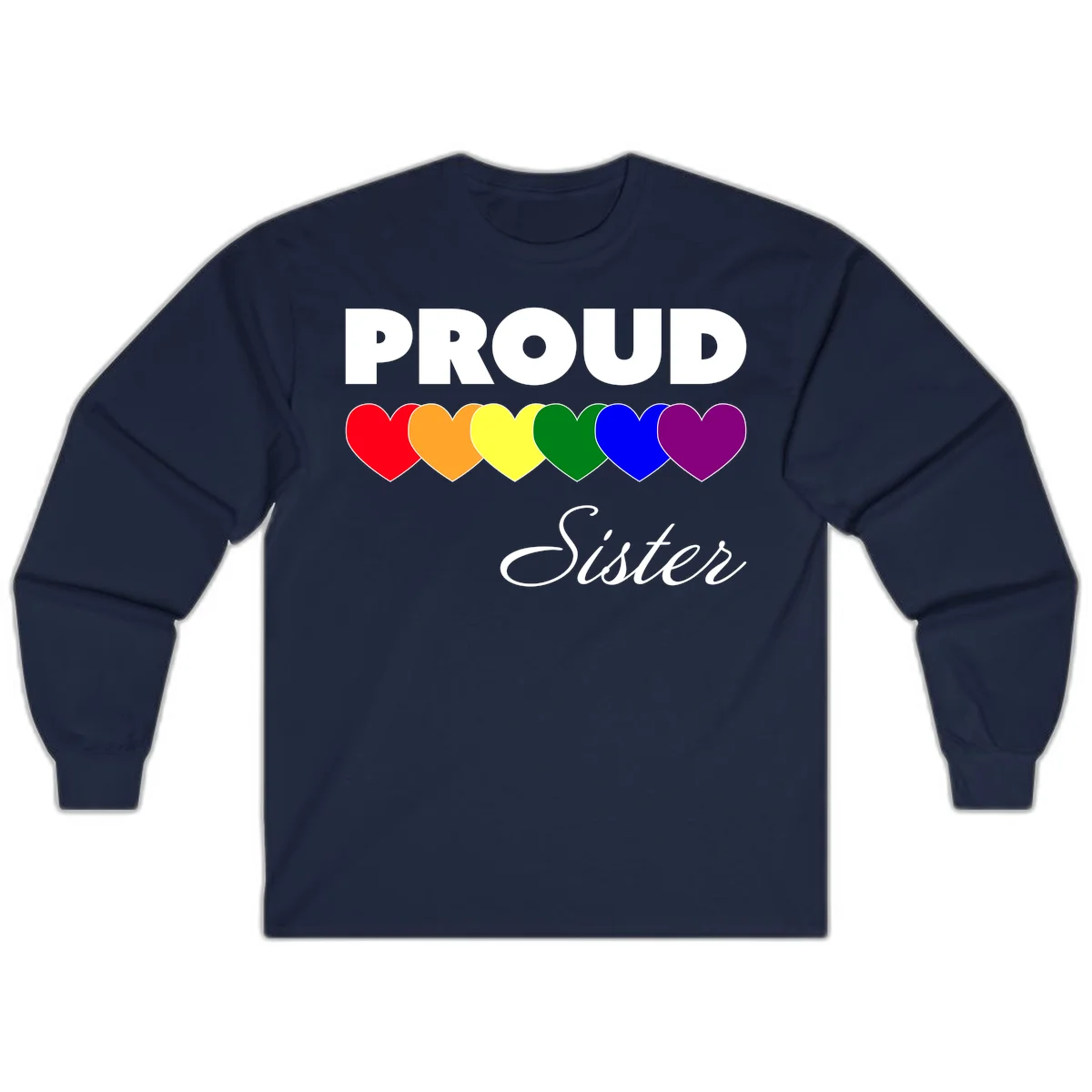 Proud Sister Pride design with bold white text and six rainbow-colored hearts representing LGBTQ pride flag colors on gray background in Navy
