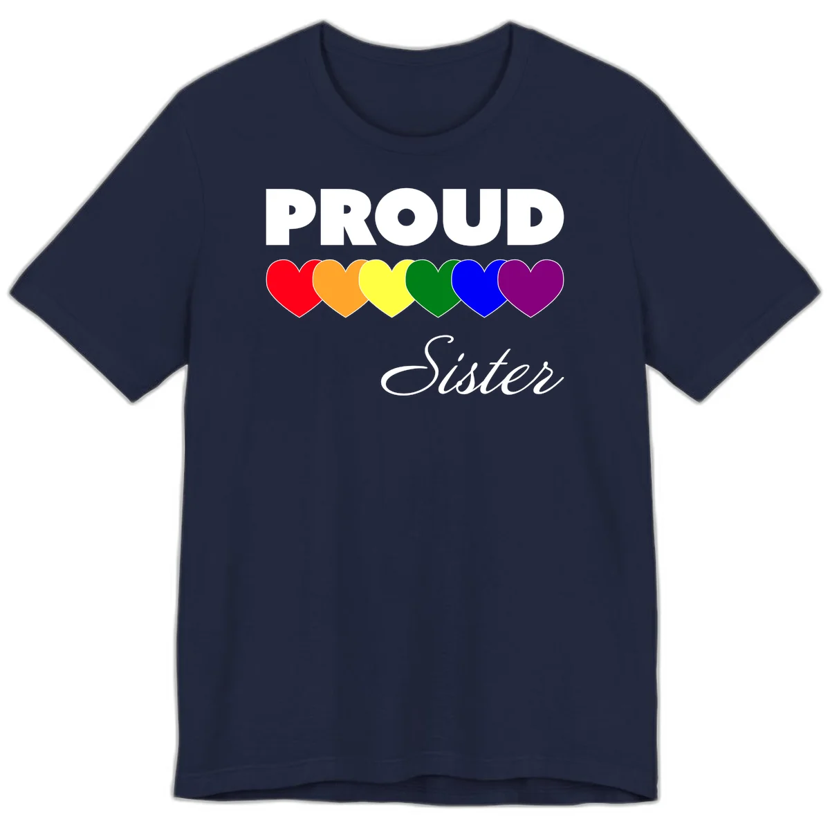 Proud Sister Pride design with bold white text and six rainbow-colored hearts representing LGBTQ pride flag colors on gray background in Navy