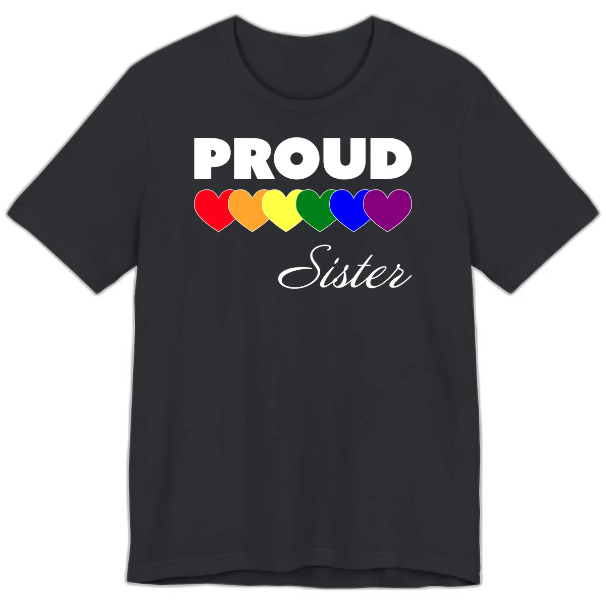 Proud Sister Pride design with bold white text and six rainbow-colored hearts representing LGBTQ pride flag colors on gray background in Vintage Black