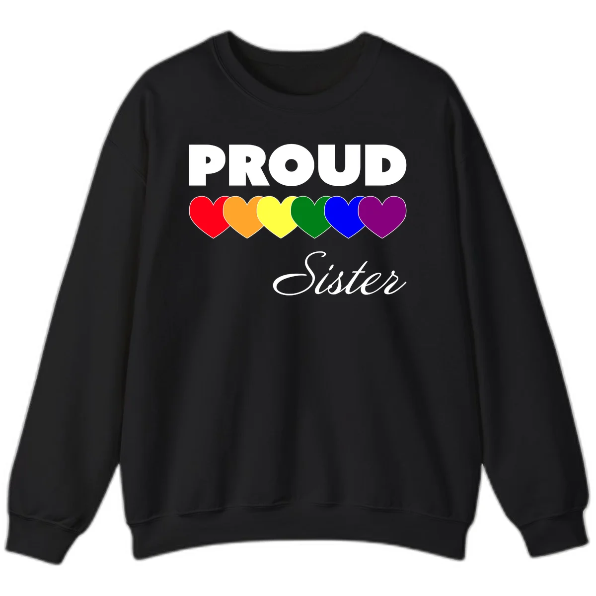 Proud Sister Pride design with bold white text and six rainbow-colored hearts representing LGBTQ pride flag colors on gray background in Black
