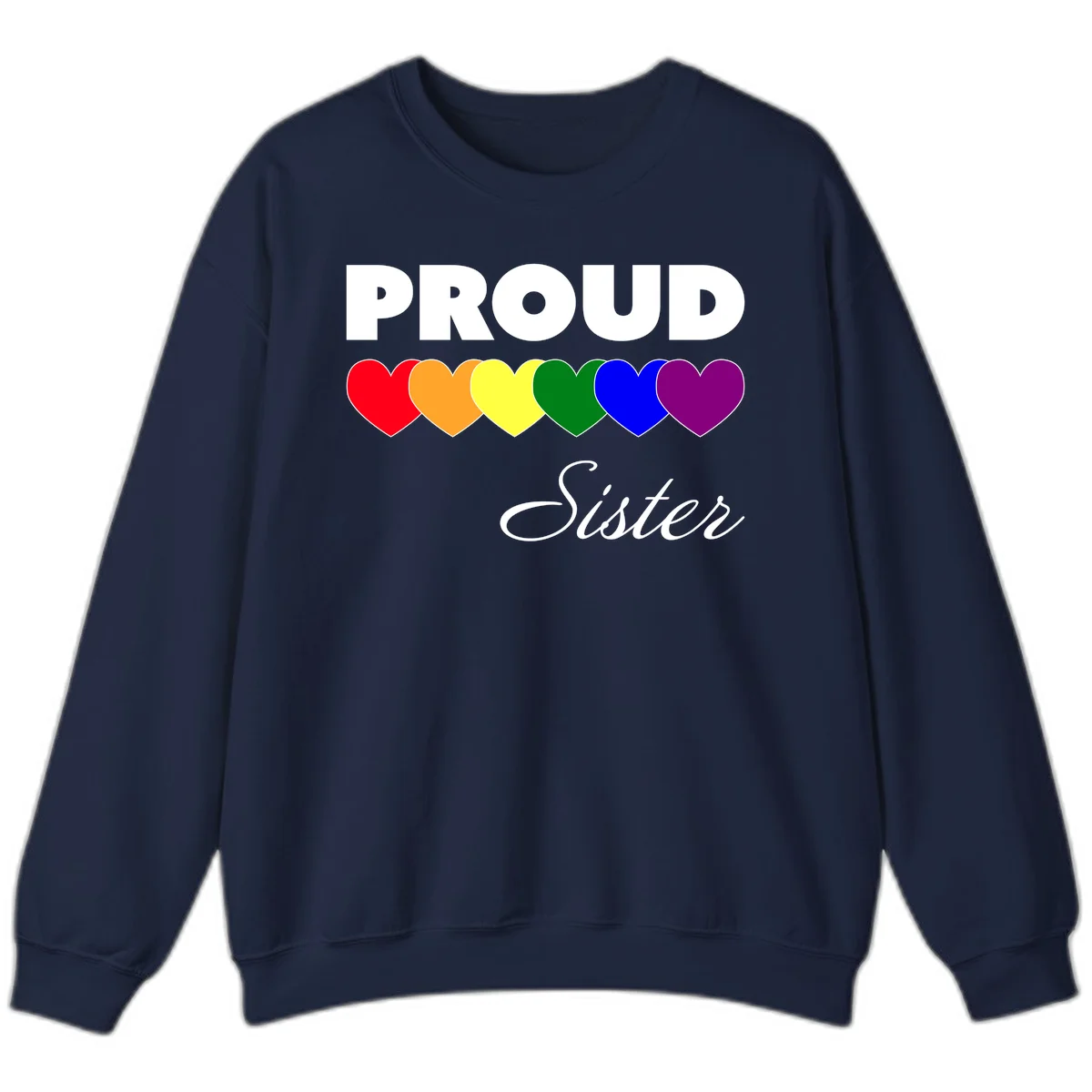 Proud Sister Pride design with bold white text and six rainbow-colored hearts representing LGBTQ pride flag colors on gray background in Navy