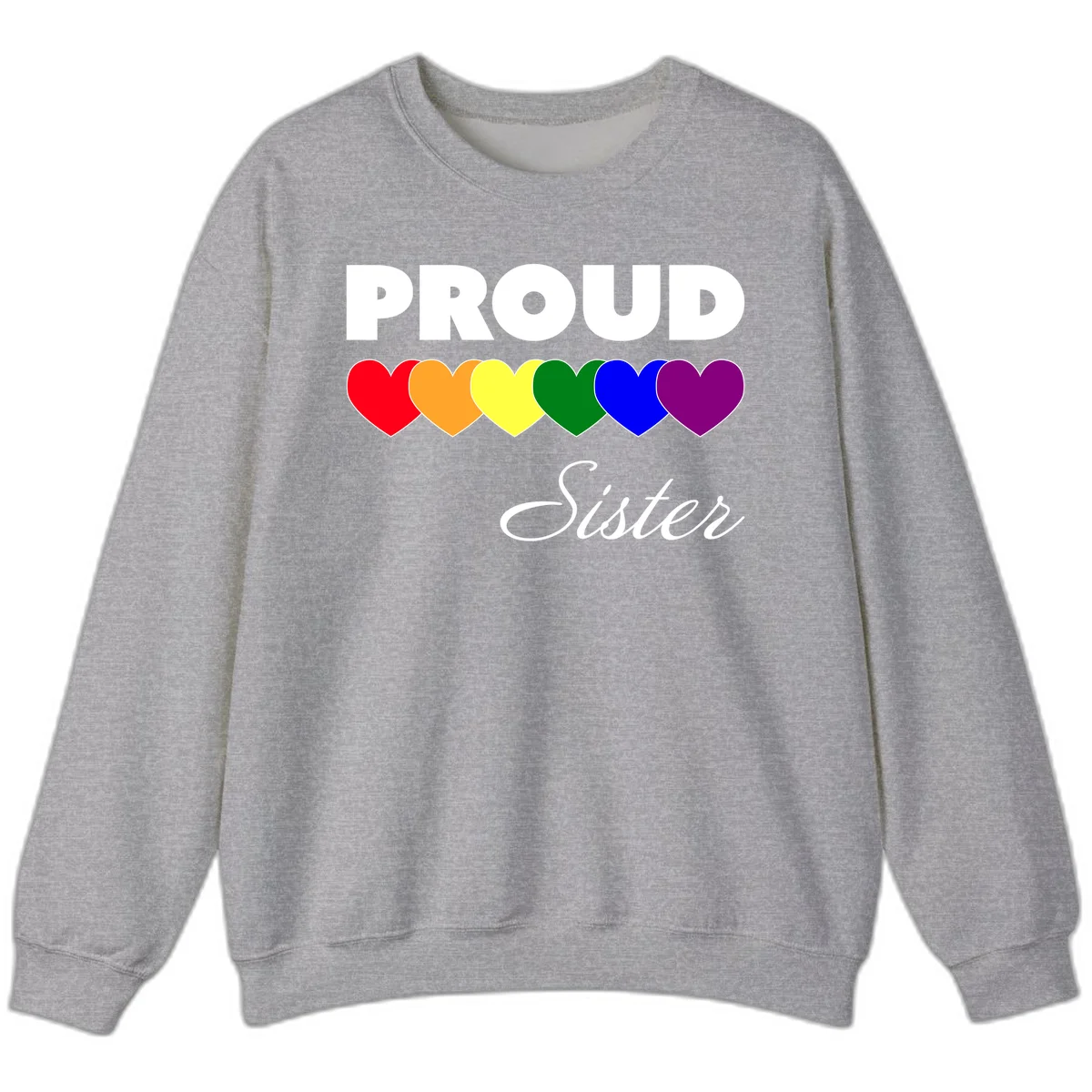 Proud Sister Pride design with bold white text and six rainbow-colored hearts representing LGBTQ pride flag colors on gray background in Sport Grey