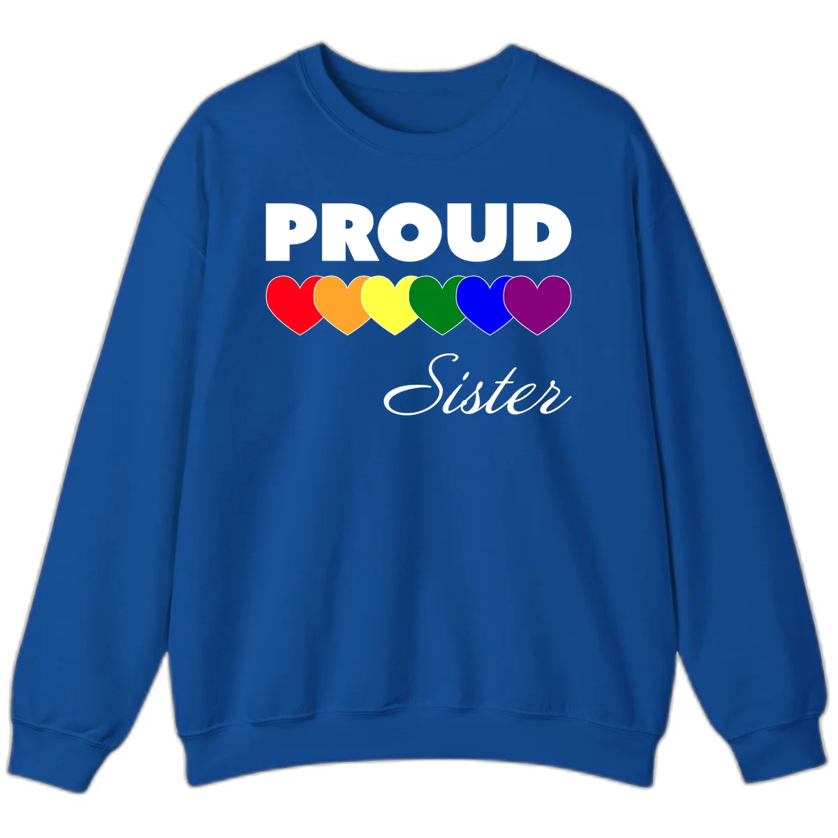 Proud Sister Pride design with bold white text and six rainbow-colored hearts representing LGBTQ pride flag colors on gray background in Royal