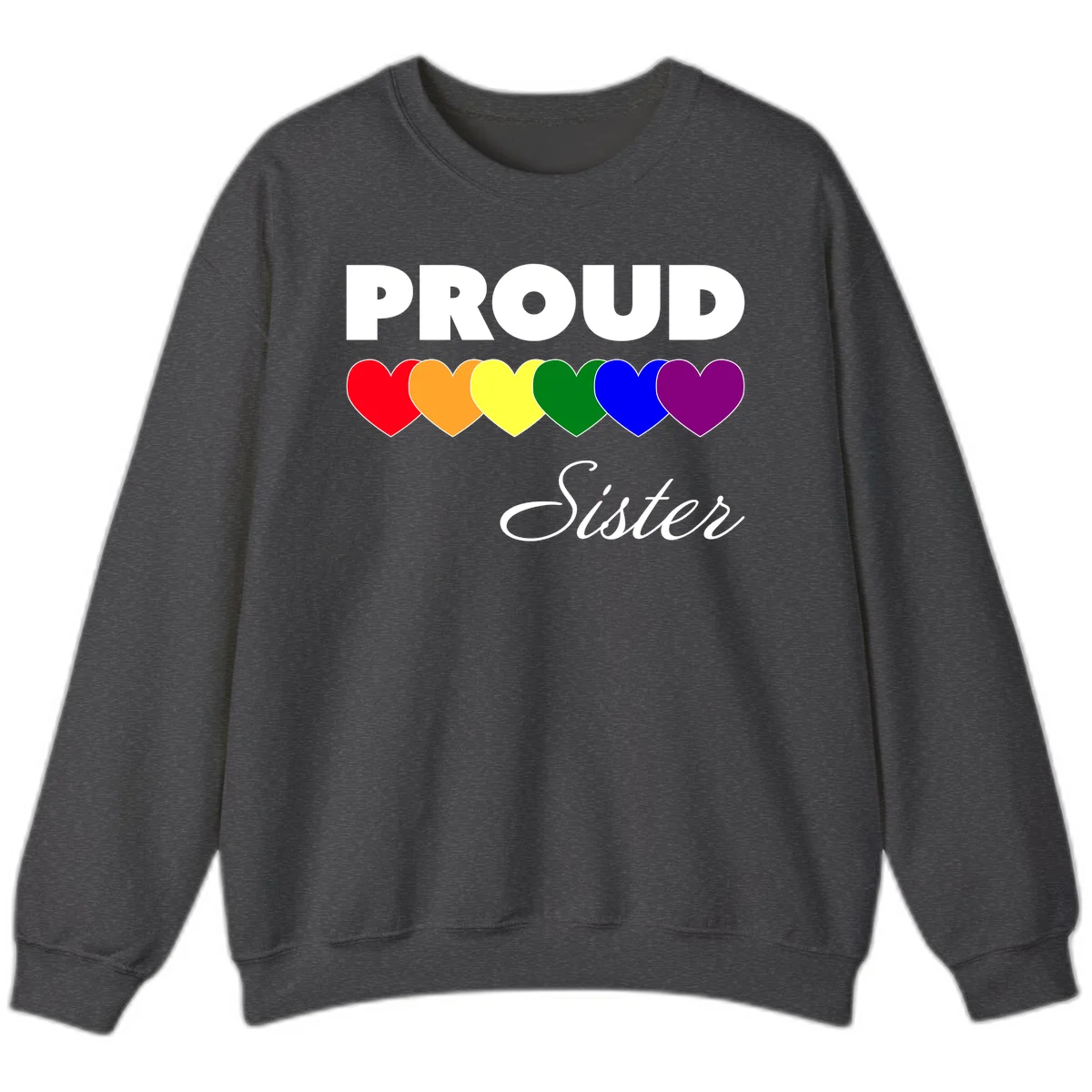 Proud Sister Pride design with bold white text and six rainbow-colored hearts representing LGBTQ pride flag colors on gray background in Dark Heather