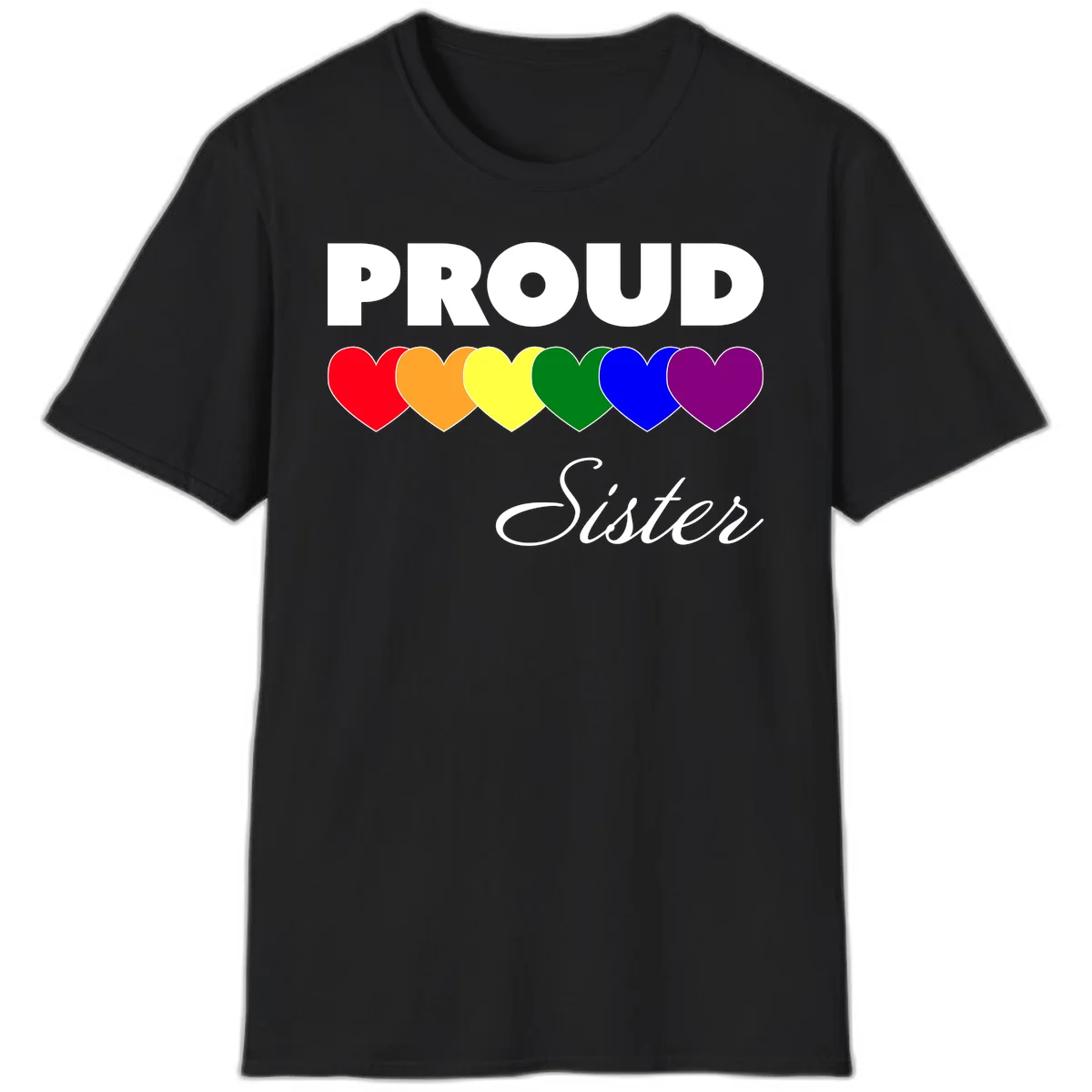 Proud Sister Pride design with bold white text and six rainbow-colored hearts representing LGBTQ pride flag colors on gray background in Black
