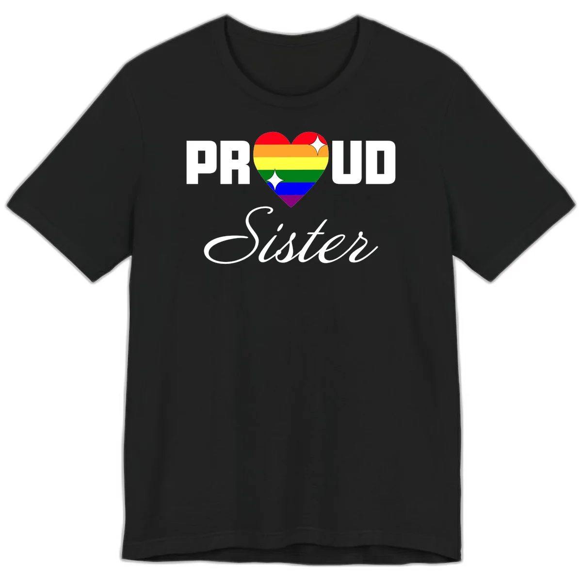 Proud Sister rainbow heart design with bold white text and six-color pride flag striped heart symbol in Black