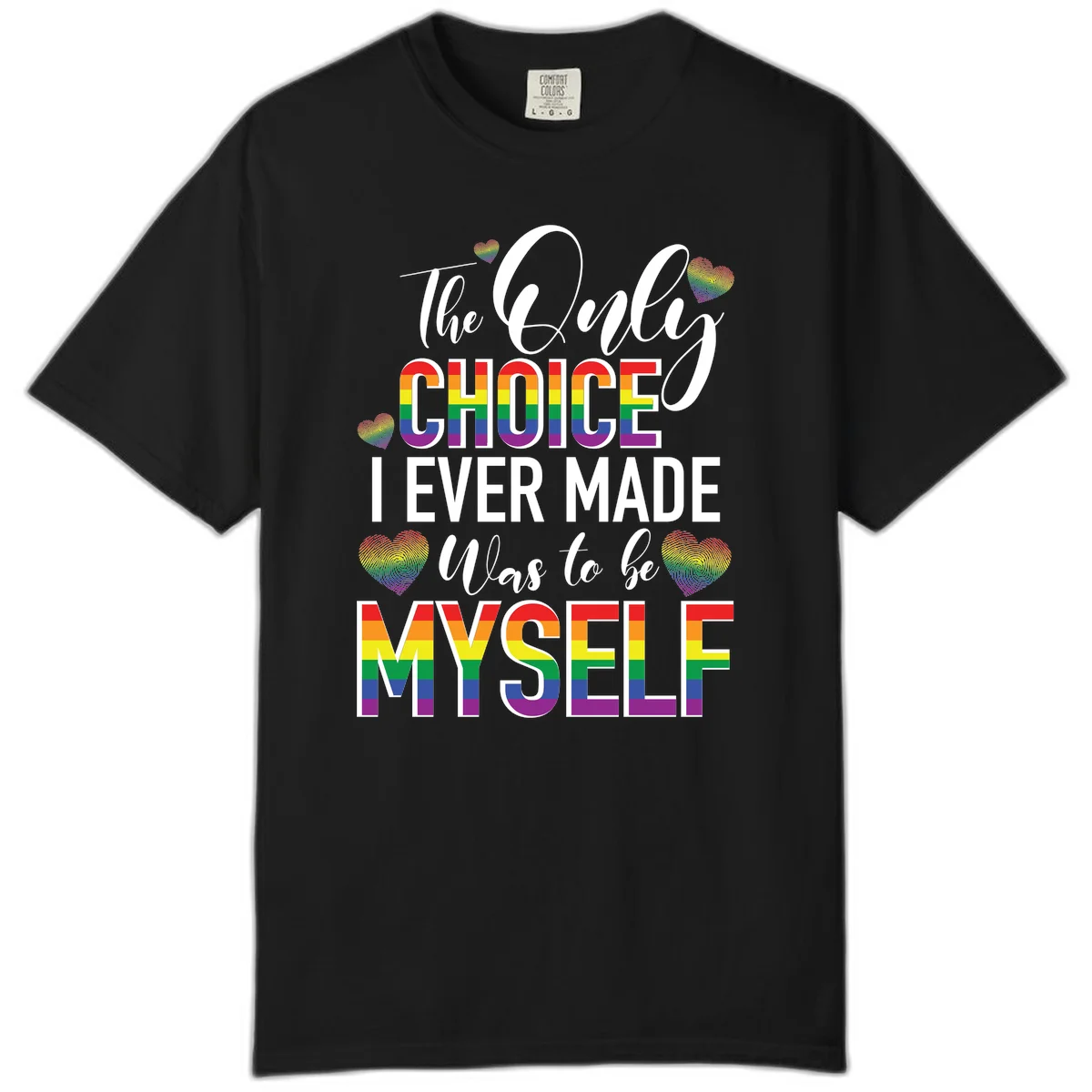 Pride-themed design with rainbow-striped text reading 'The Only Choice I Ever Made Was to be Myself' surrounded by colorful hearts in Black