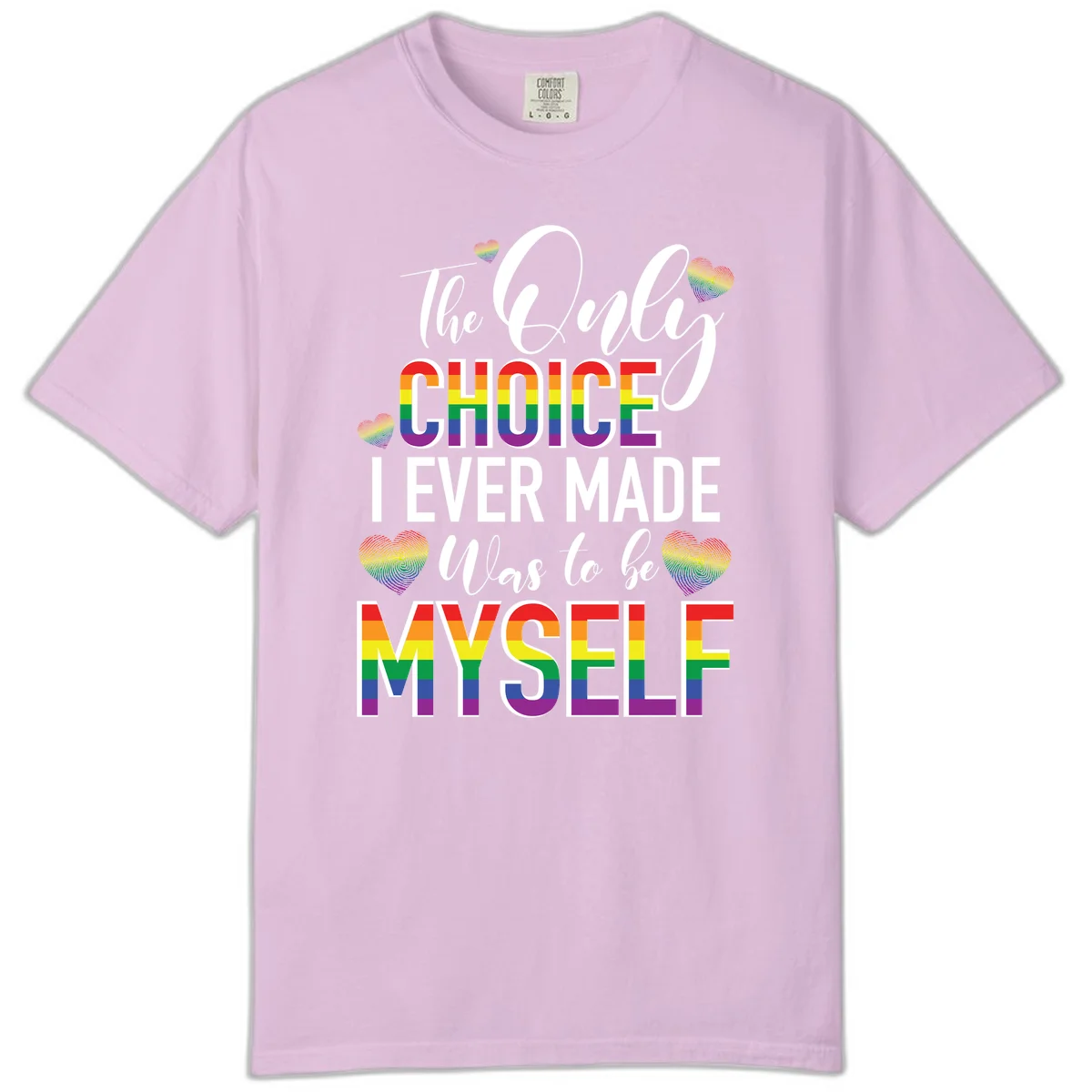 Pride-themed design with rainbow-striped text reading 'The Only Choice I Ever Made Was to be Myself' surrounded by colorful hearts in Orchid