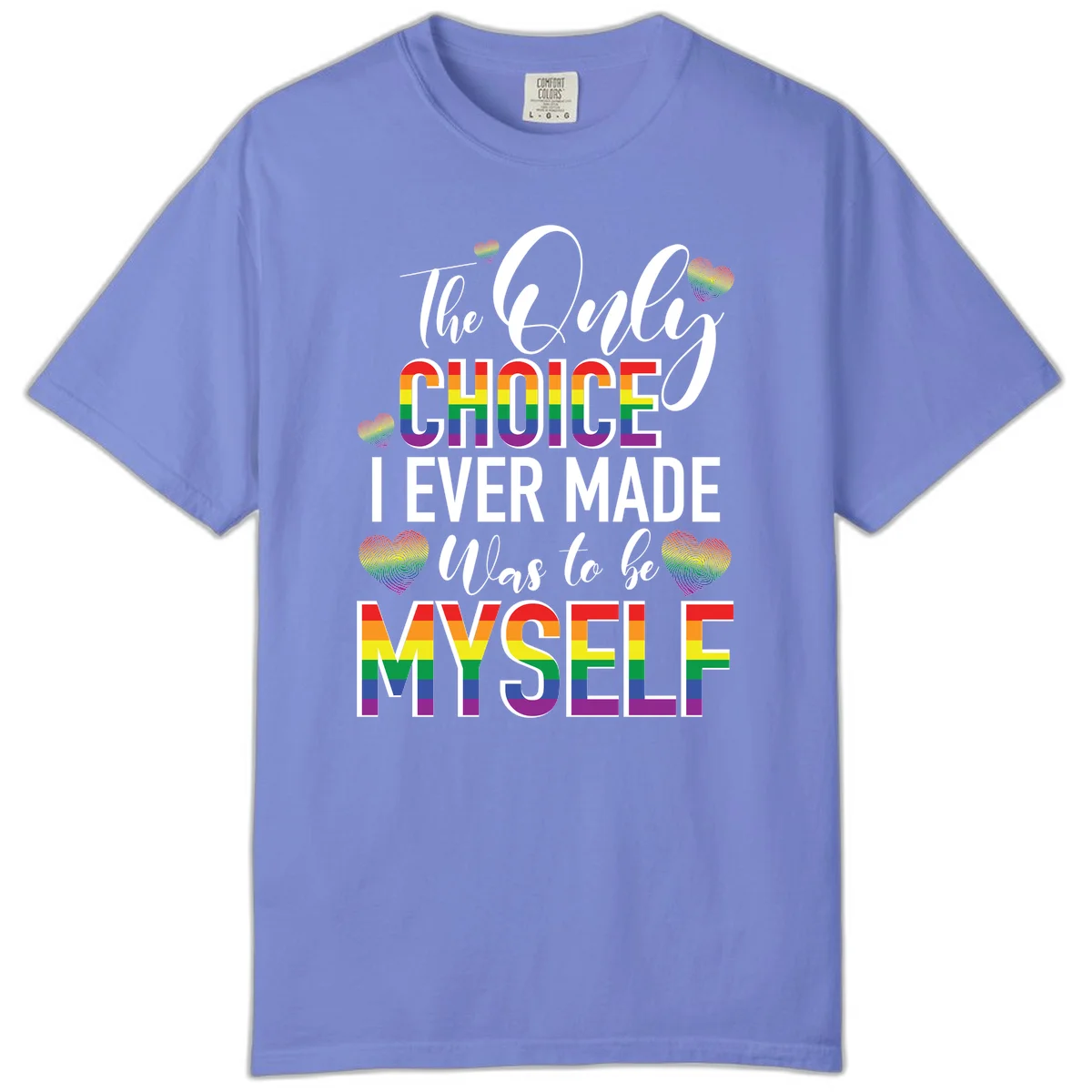 Pride-themed design with rainbow-striped text reading 'The Only Choice I Ever Made Was to be Myself' surrounded by colorful hearts in Flo Blue