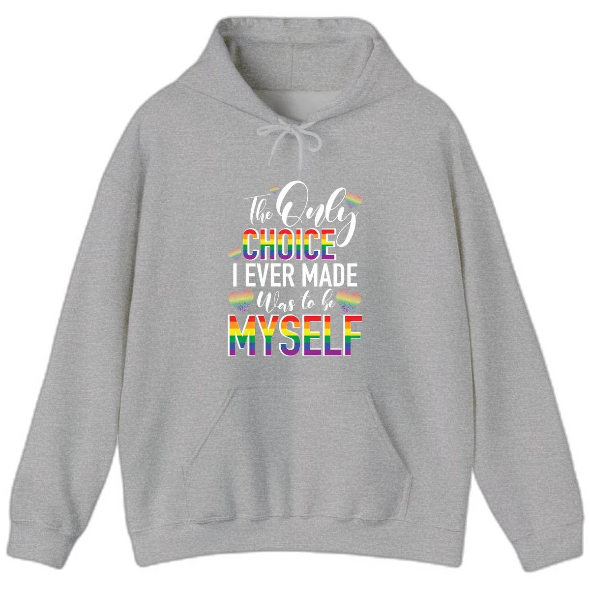 Pride-themed design with rainbow-striped text reading 'The Only Choice I Ever Made Was to be Myself' surrounded by colorful hearts in Sport Grey