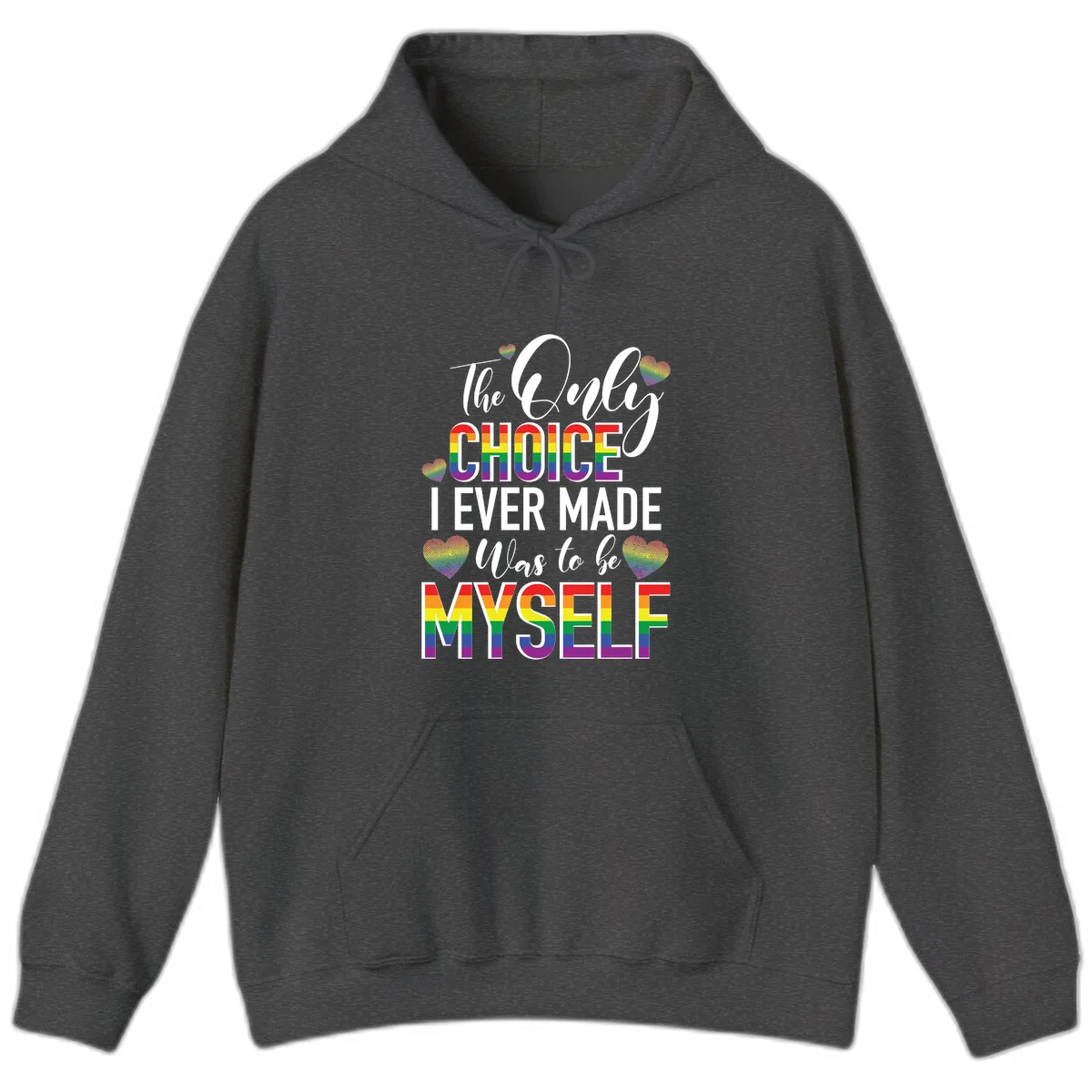 Pride-themed design with rainbow-striped text reading 'The Only Choice I Ever Made Was to be Myself' surrounded by colorful hearts in Dark Heather