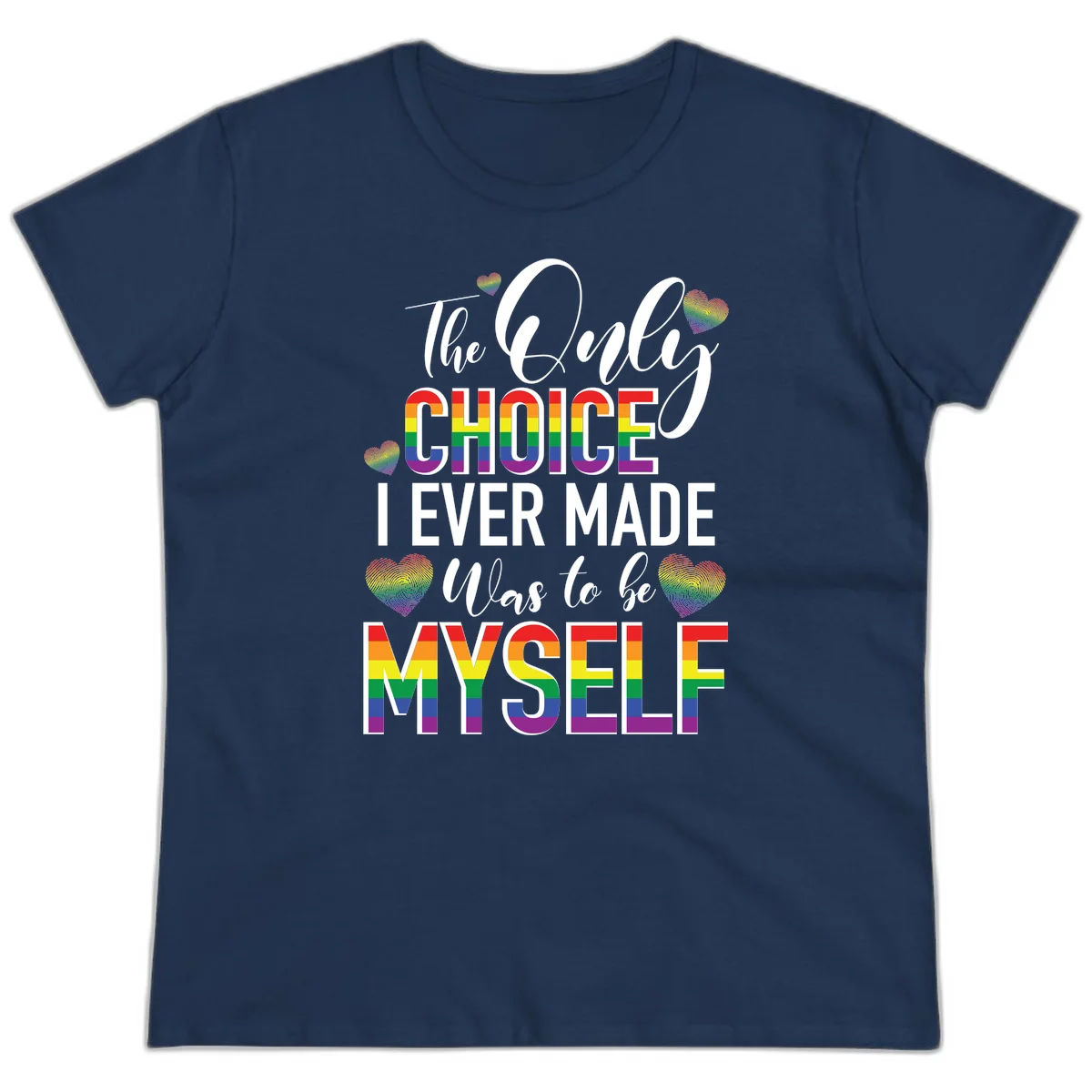 Pride-themed design with rainbow-striped text reading 'The Only Choice I Ever Made Was to be Myself' surrounded by colorful hearts in Navy