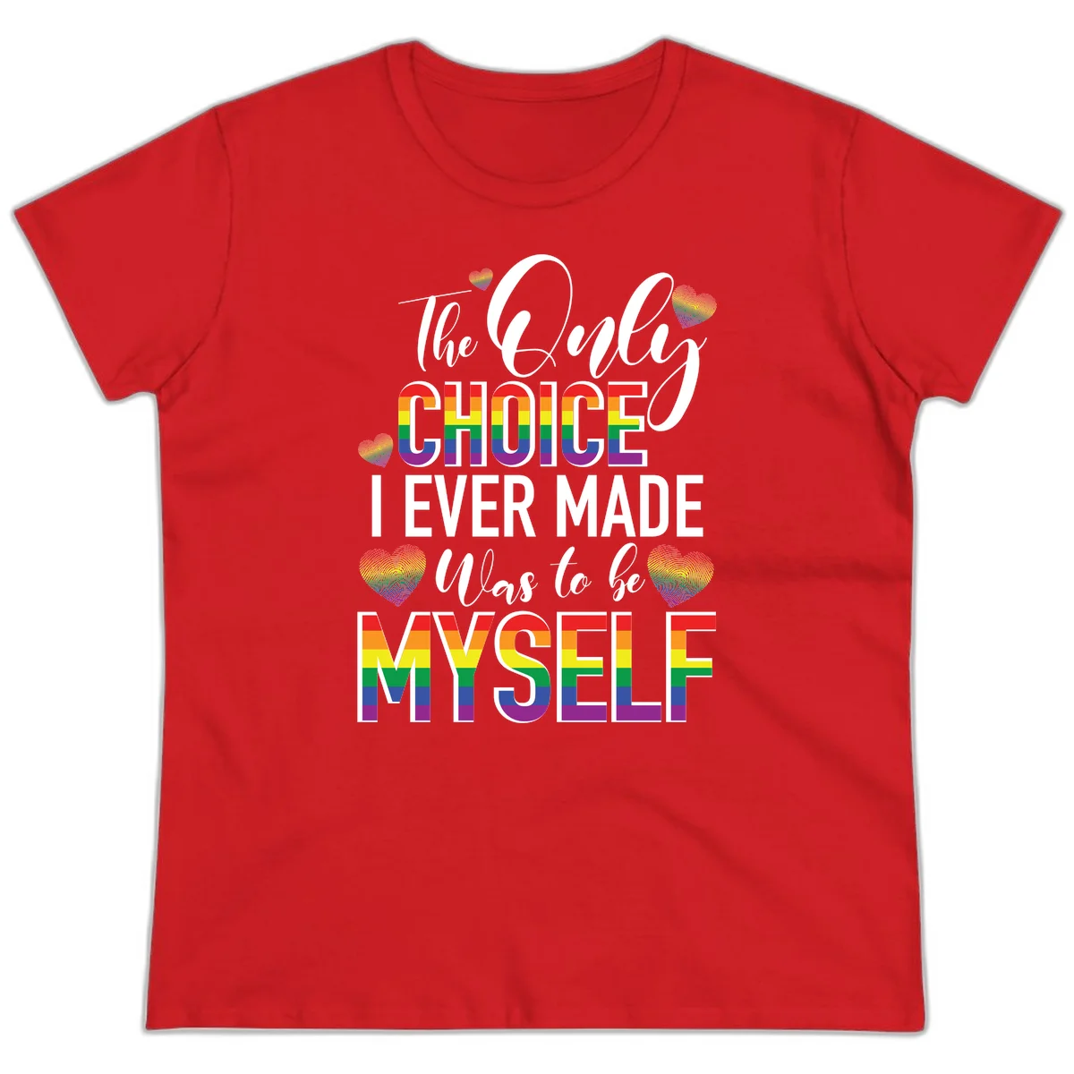 Pride-themed design with rainbow-striped text reading 'The Only Choice I Ever Made Was to be Myself' surrounded by colorful hearts in Red