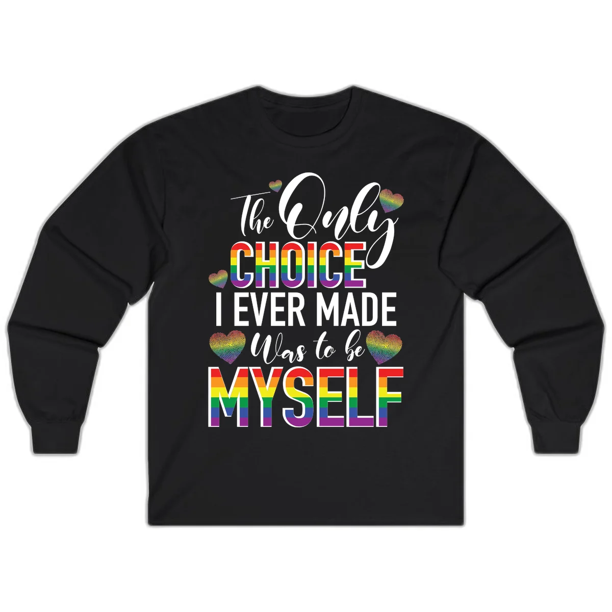 Pride-themed design with rainbow-striped text reading 'The Only Choice I Ever Made Was to be Myself' surrounded by colorful hearts in Black