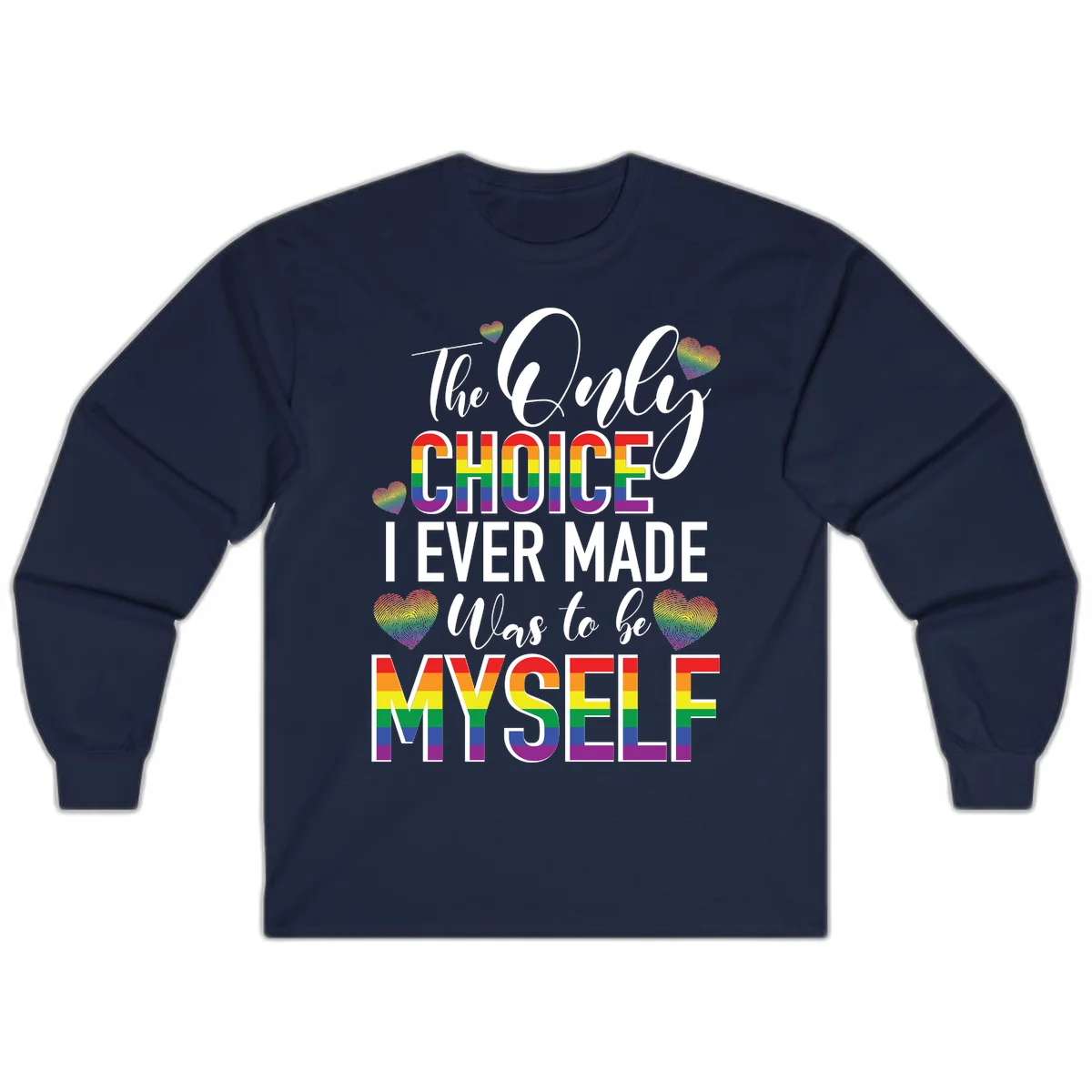 Pride-themed design with rainbow-striped text reading 'The Only Choice I Ever Made Was to be Myself' surrounded by colorful hearts in Navy