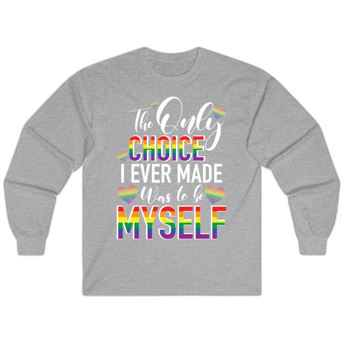 Pride-themed design with rainbow-striped text reading 'The Only Choice I Ever Made Was to be Myself' surrounded by colorful hearts in Sport Grey