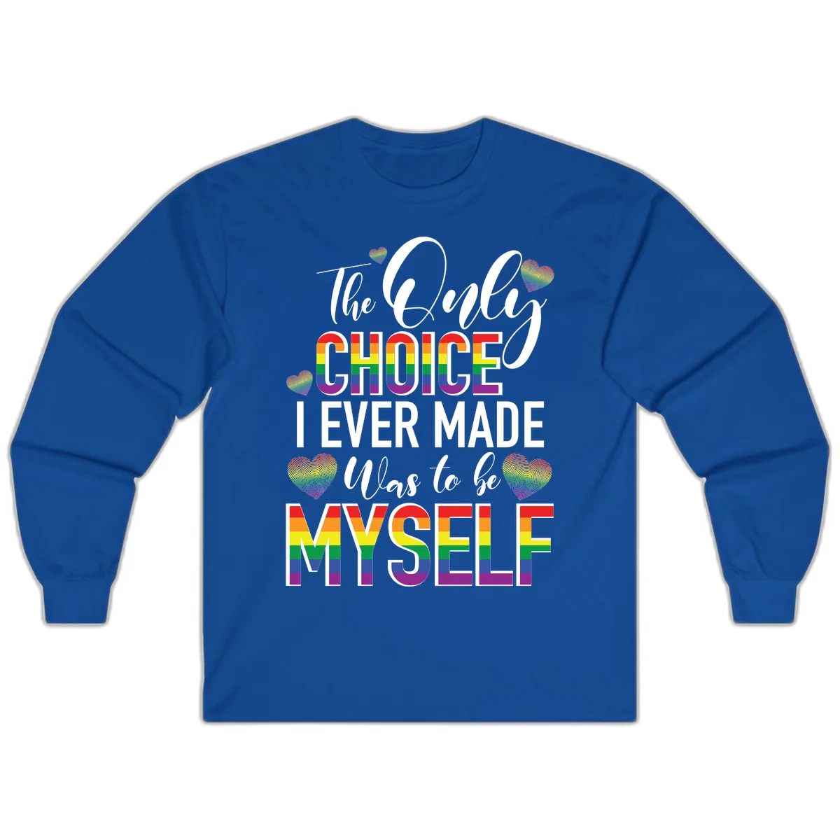 Pride-themed design with rainbow-striped text reading 'The Only Choice I Ever Made Was to be Myself' surrounded by colorful hearts in Royal