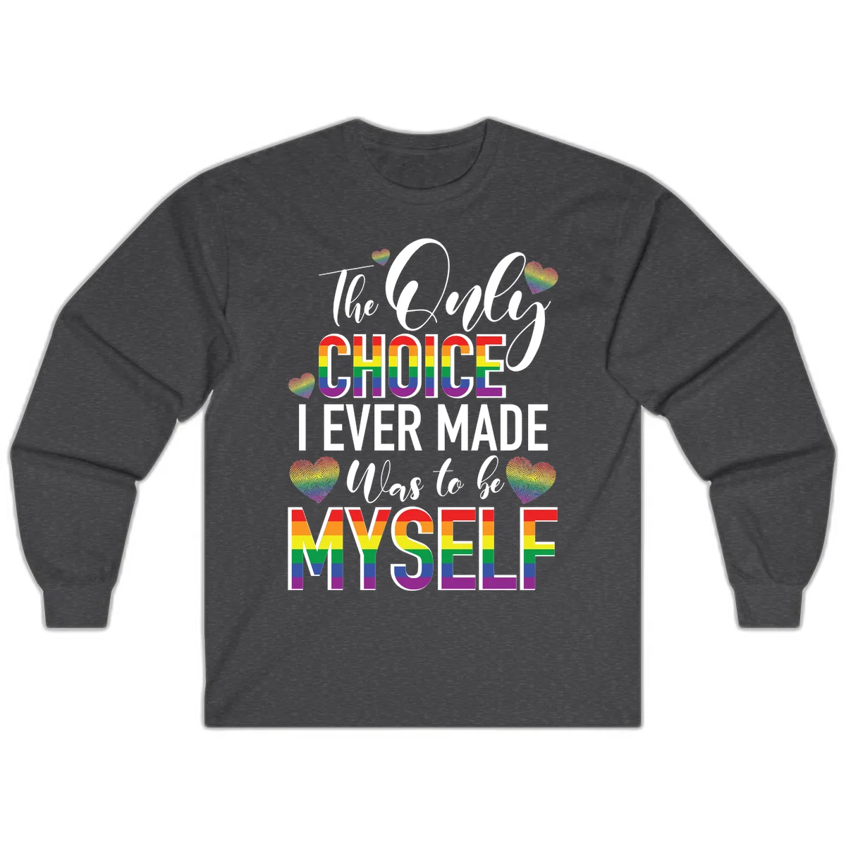 Pride-themed design with rainbow-striped text reading 'The Only Choice I Ever Made Was to be Myself' surrounded by colorful hearts in Dark Heather