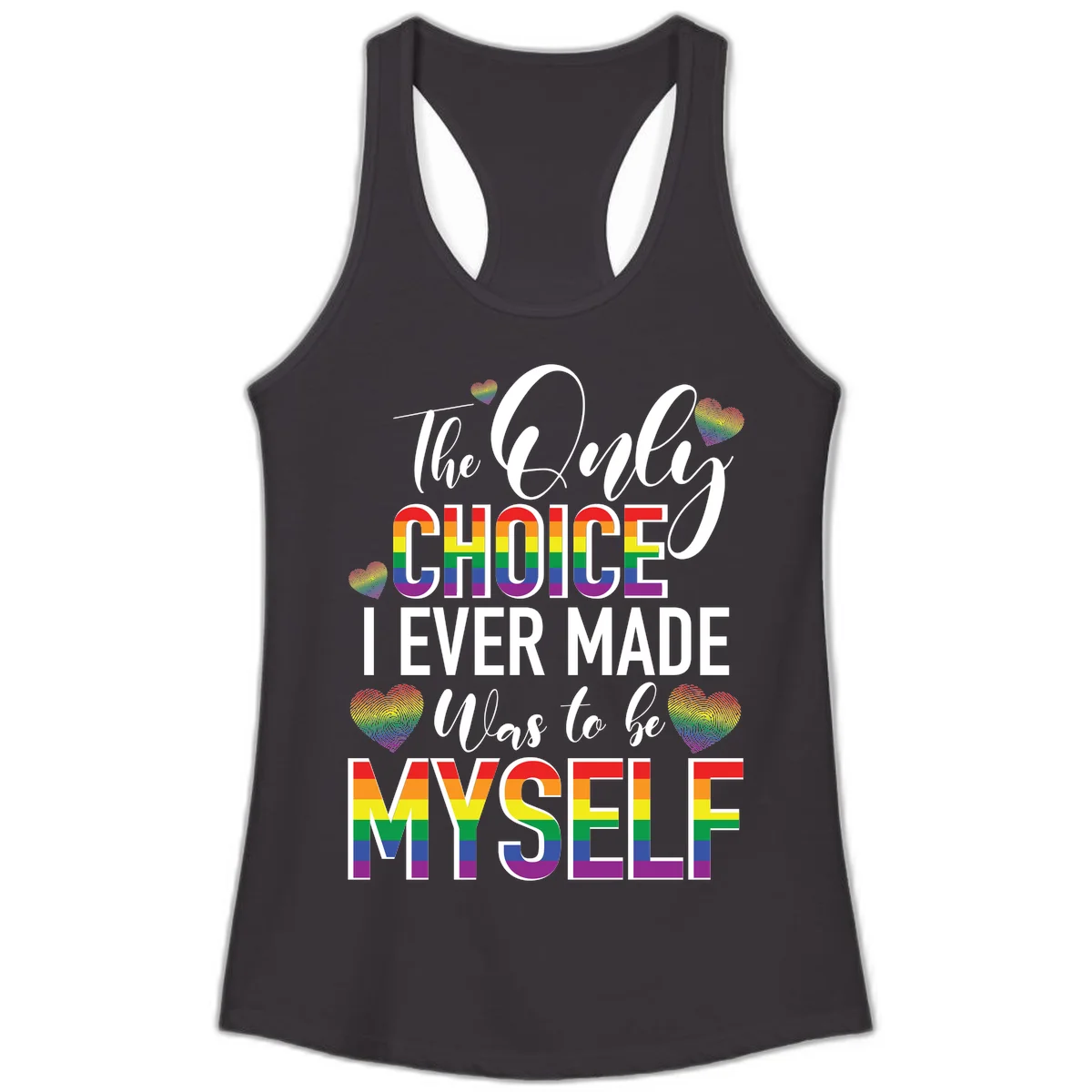 Pride-themed design with rainbow-striped text reading 'The Only Choice I Ever Made Was to be Myself' surrounded by colorful hearts in Black