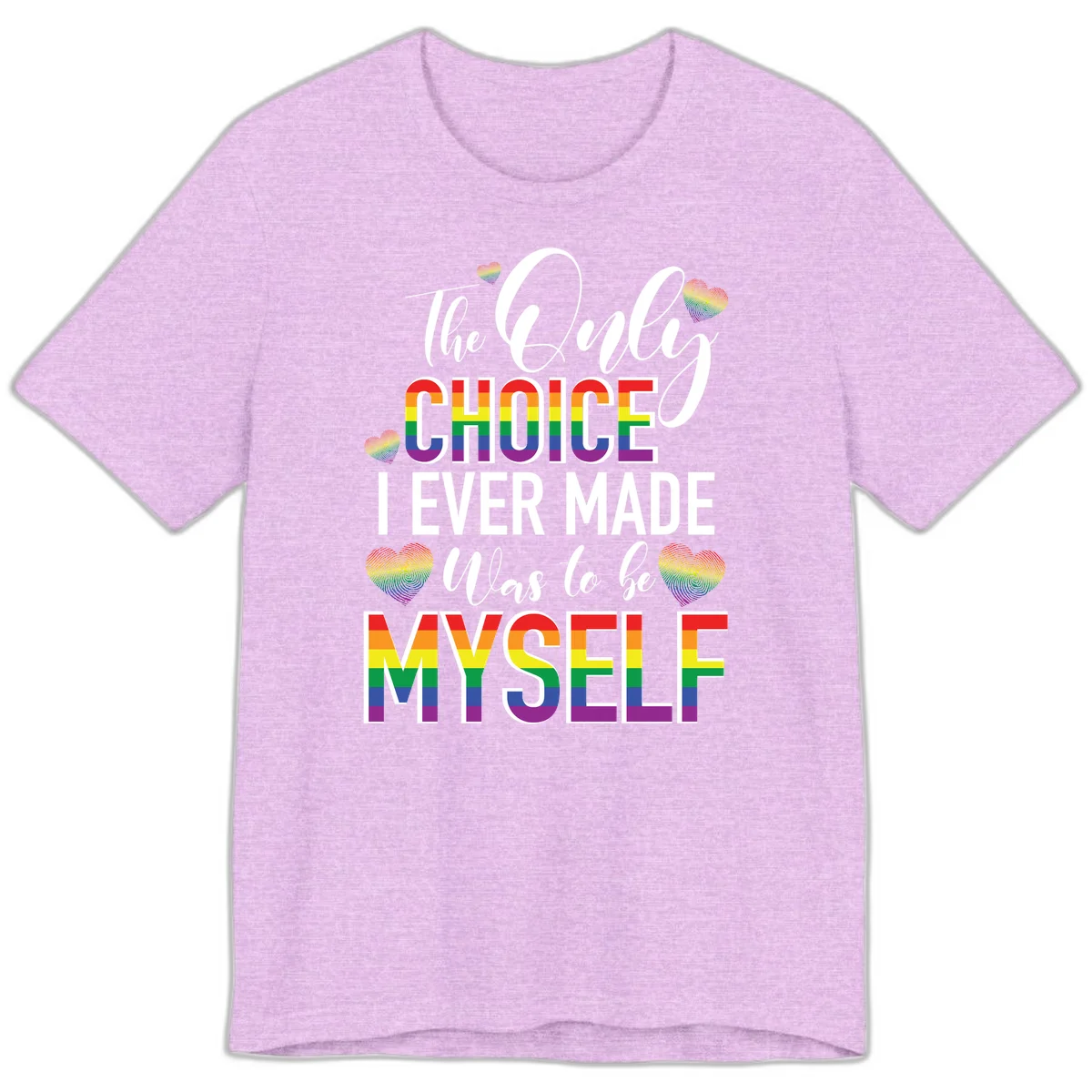 Pride-themed design with rainbow-striped text reading 'The Only Choice I Ever Made Was to be Myself' surrounded by colorful hearts in Heather Prism Lilac