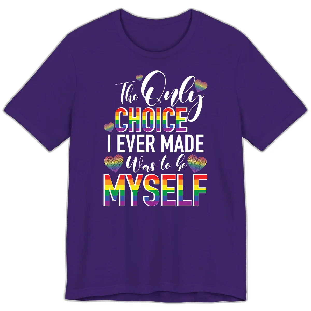 Pride-themed design with rainbow-striped text reading 'The Only Choice I Ever Made Was to be Myself' surrounded by colorful hearts in Team Purple