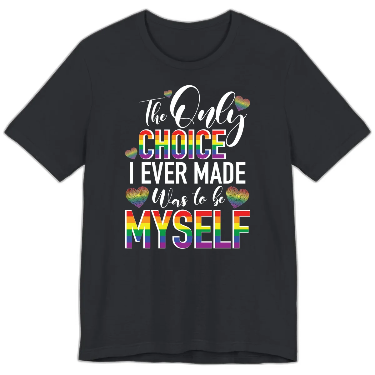 Pride-themed design with rainbow-striped text reading 'The Only Choice I Ever Made Was to be Myself' surrounded by colorful hearts in Vintage Black