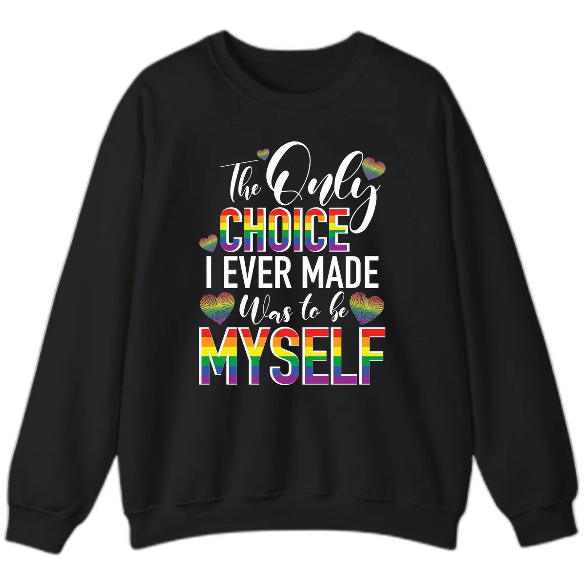 Pride-themed design with rainbow-striped text reading 'The Only Choice I Ever Made Was to be Myself' surrounded by colorful hearts in Black