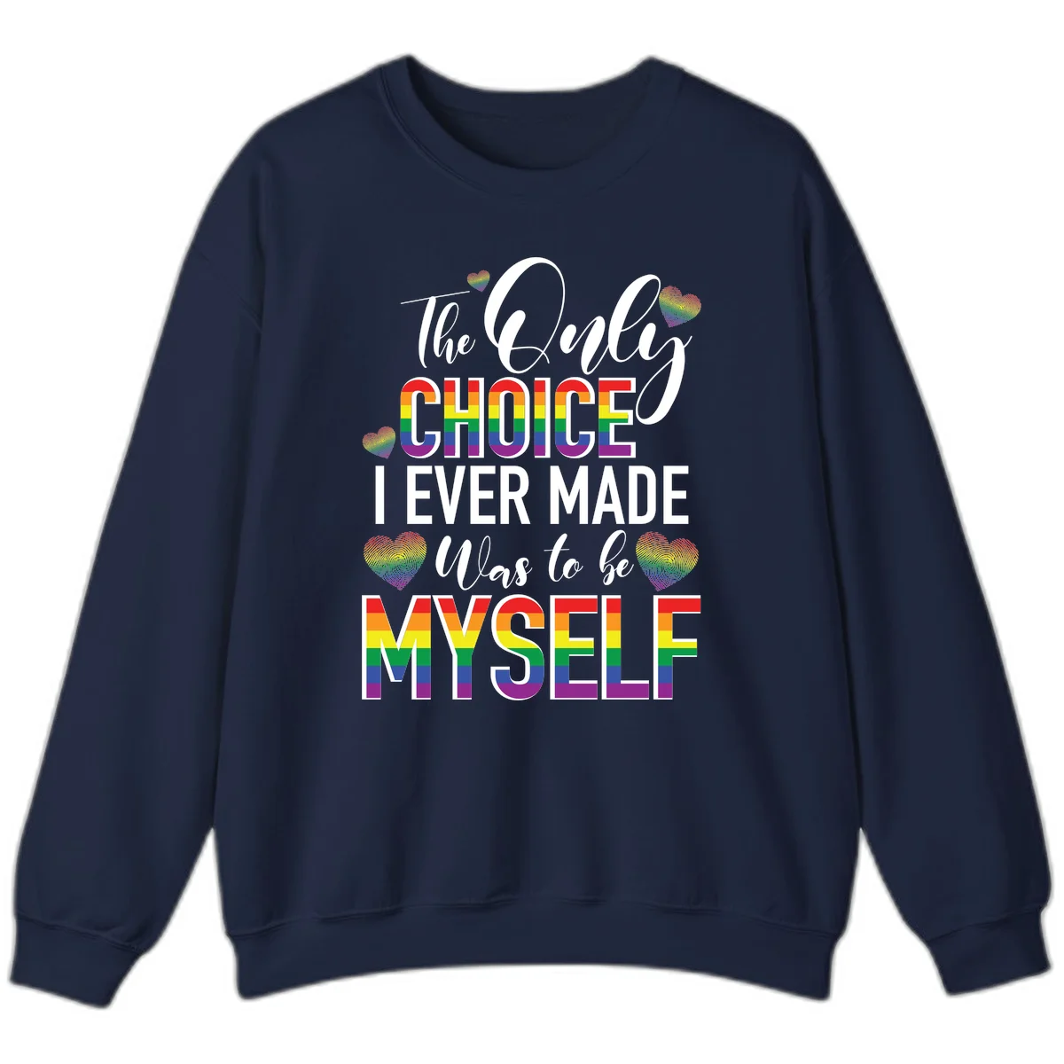Pride-themed design with rainbow-striped text reading 'The Only Choice I Ever Made Was to be Myself' surrounded by colorful hearts in Navy