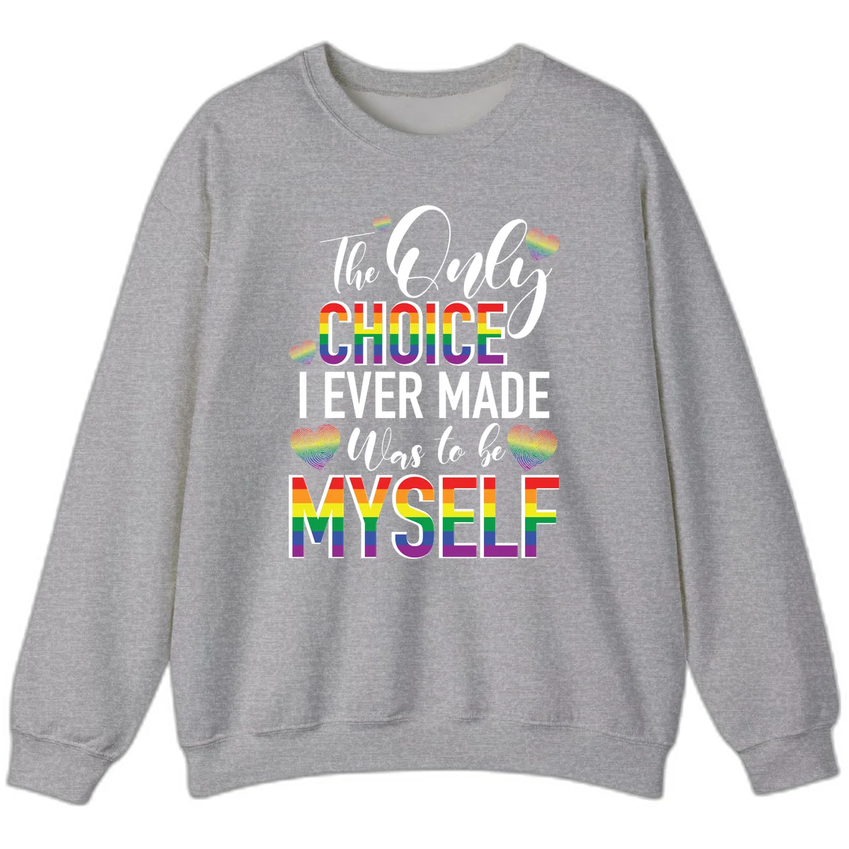 Pride-themed design with rainbow-striped text reading 'The Only Choice I Ever Made Was to be Myself' surrounded by colorful hearts in Sport Grey