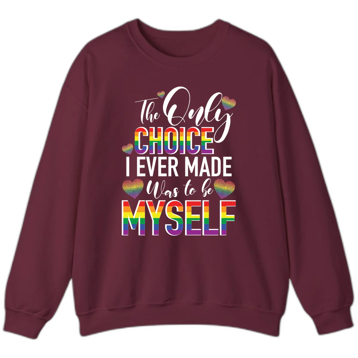 Pride-themed design with rainbow-striped text reading 'The Only Choice I Ever Made Was to be Myself' surrounded by colorful hearts in Maroon