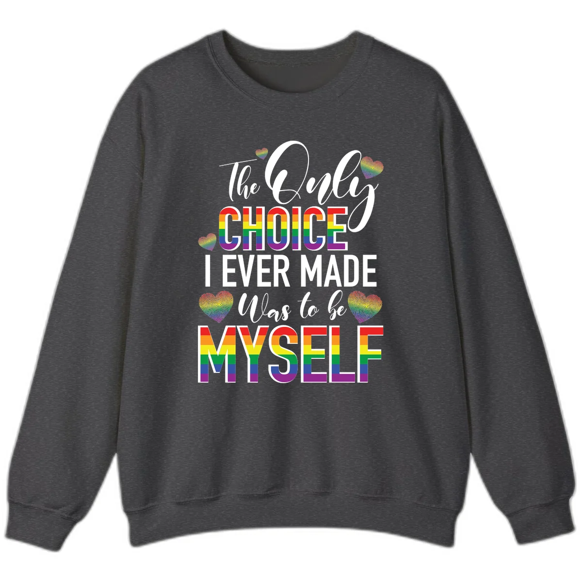Pride-themed design with rainbow-striped text reading 'The Only Choice I Ever Made Was to be Myself' surrounded by colorful hearts in Dark Heather