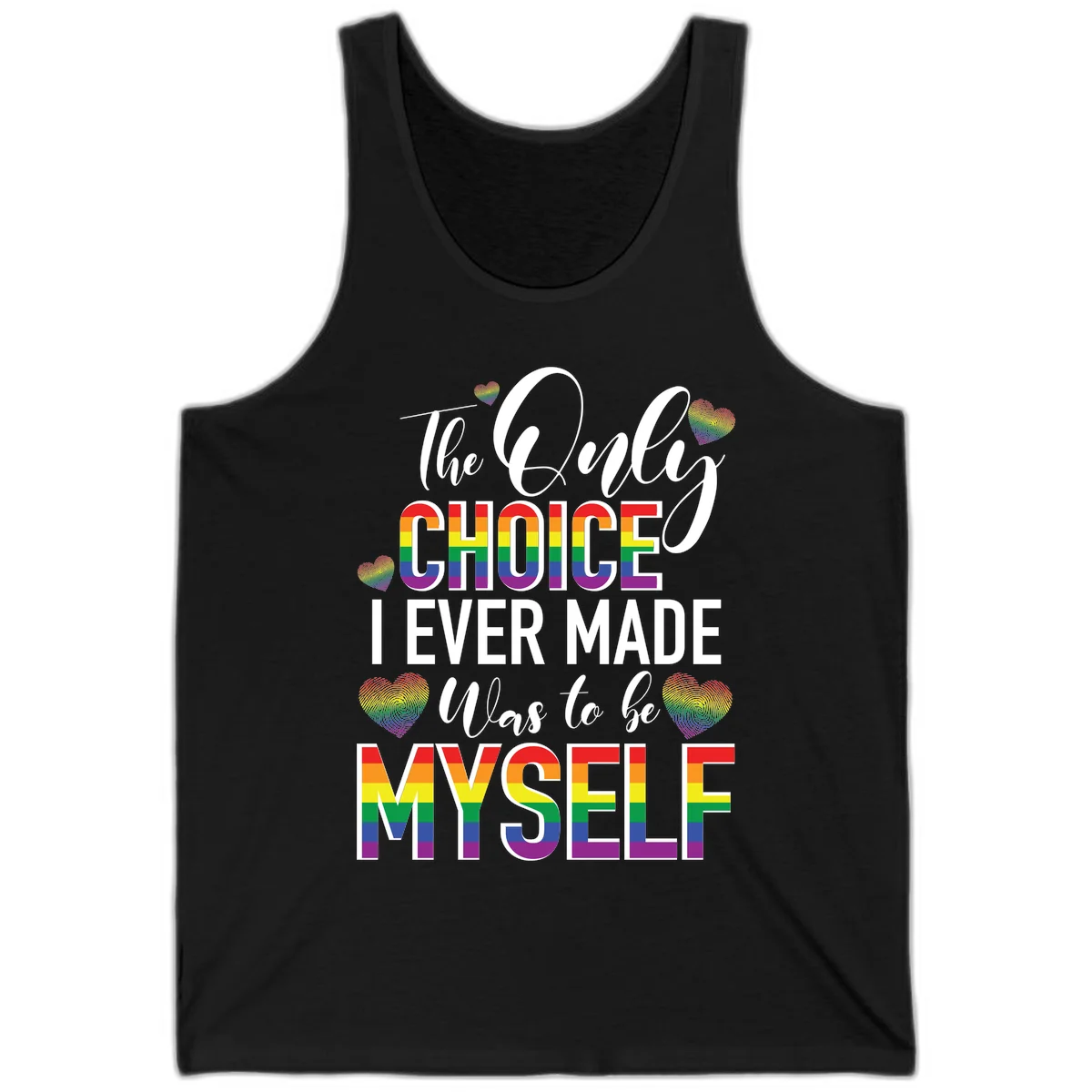 Pride-themed design with rainbow-striped text reading 'The Only Choice I Ever Made Was to be Myself' surrounded by colorful hearts in Black