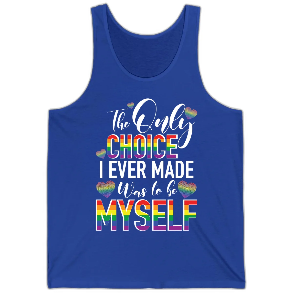 Pride-themed design with rainbow-striped text reading 'The Only Choice I Ever Made Was to be Myself' surrounded by colorful hearts in True Royal