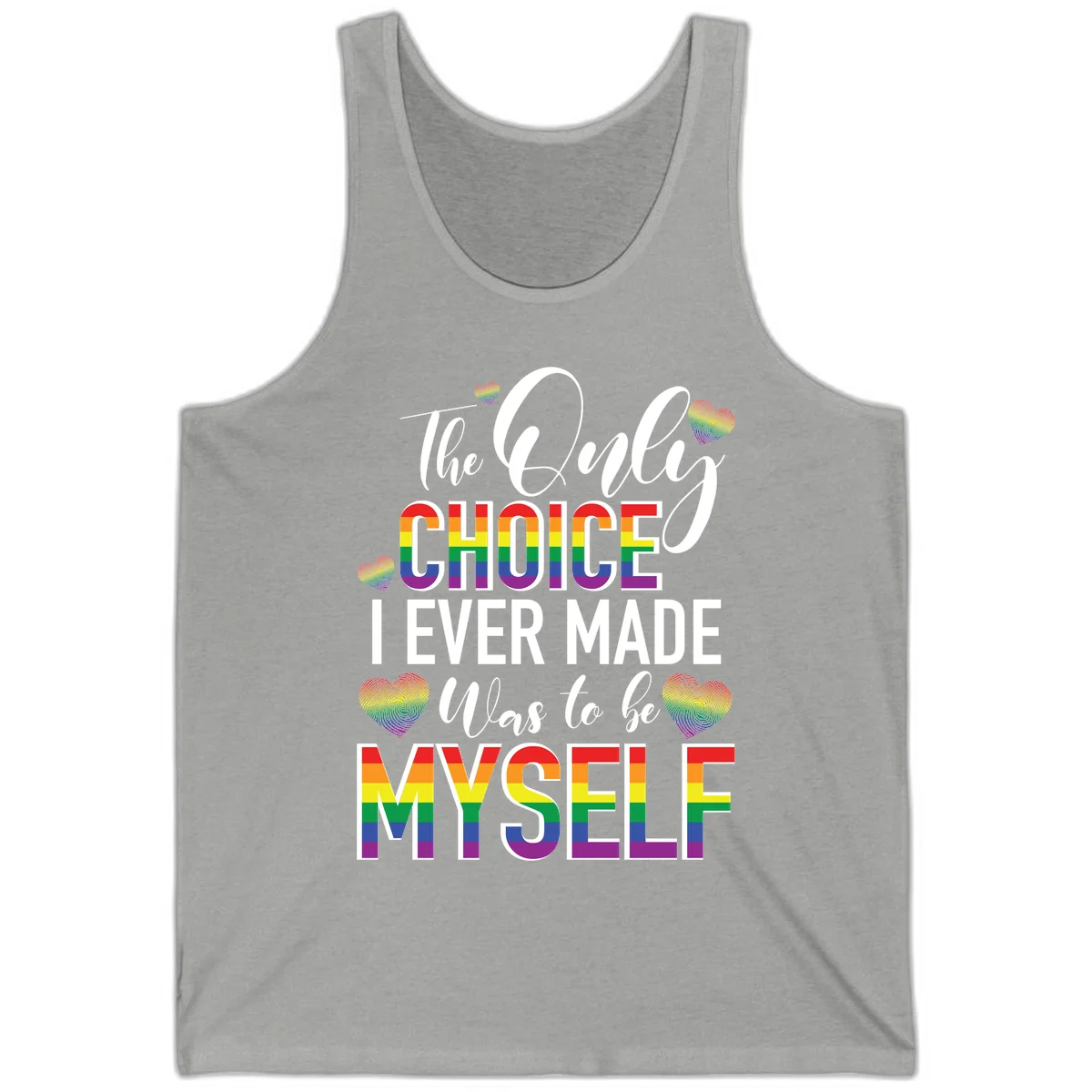 Pride-themed design with rainbow-striped text reading 'The Only Choice I Ever Made Was to be Myself' surrounded by colorful hearts in Athletic Heather