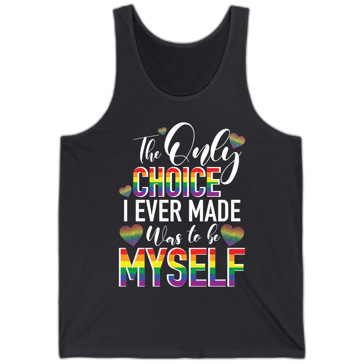 Pride-themed design with rainbow-striped text reading 'The Only Choice I Ever Made Was to be Myself' surrounded by colorful hearts in Dark Grey