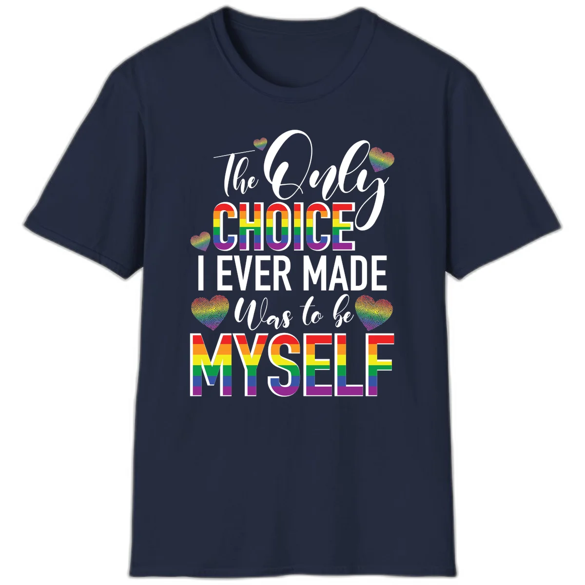 Pride-themed design with rainbow-striped text reading 'The Only Choice I Ever Made Was to be Myself' surrounded by colorful hearts in Navy