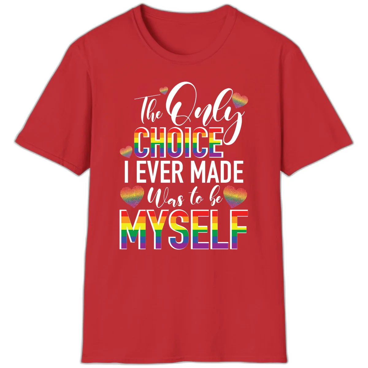 Pride-themed design with rainbow-striped text reading 'The Only Choice I Ever Made Was to be Myself' surrounded by colorful hearts in Red