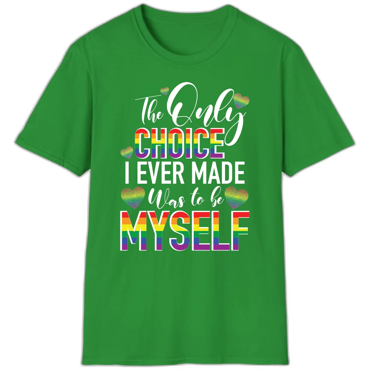 Pride-themed design with rainbow-striped text reading 'The Only Choice I Ever Made Was to be Myself' surrounded by colorful hearts in Irish Green