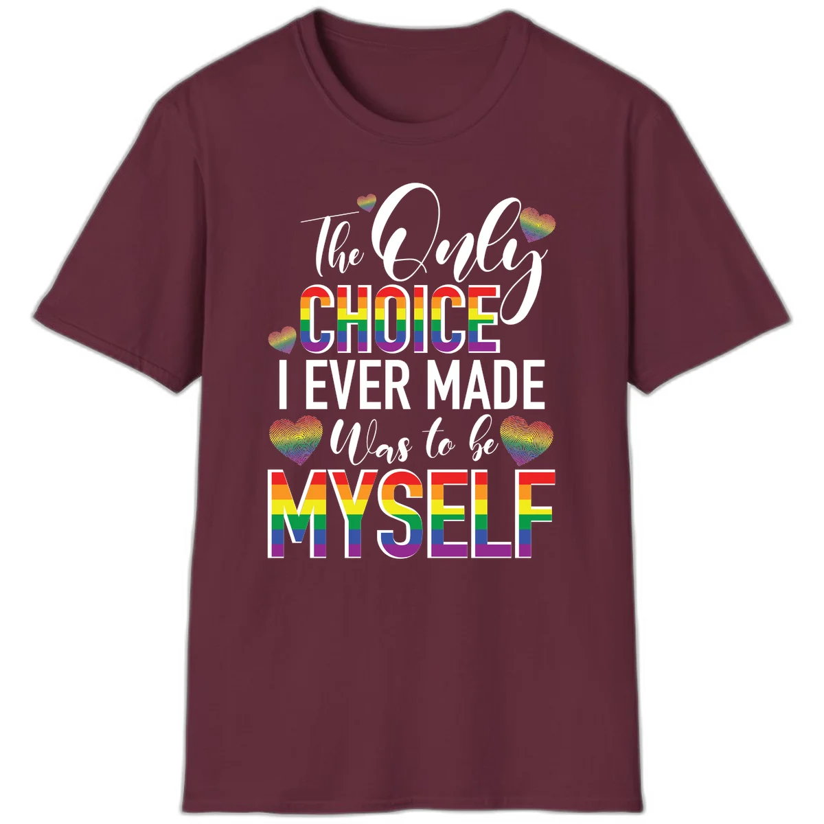 Pride-themed design with rainbow-striped text reading 'The Only Choice I Ever Made Was to be Myself' surrounded by colorful hearts in Maroon